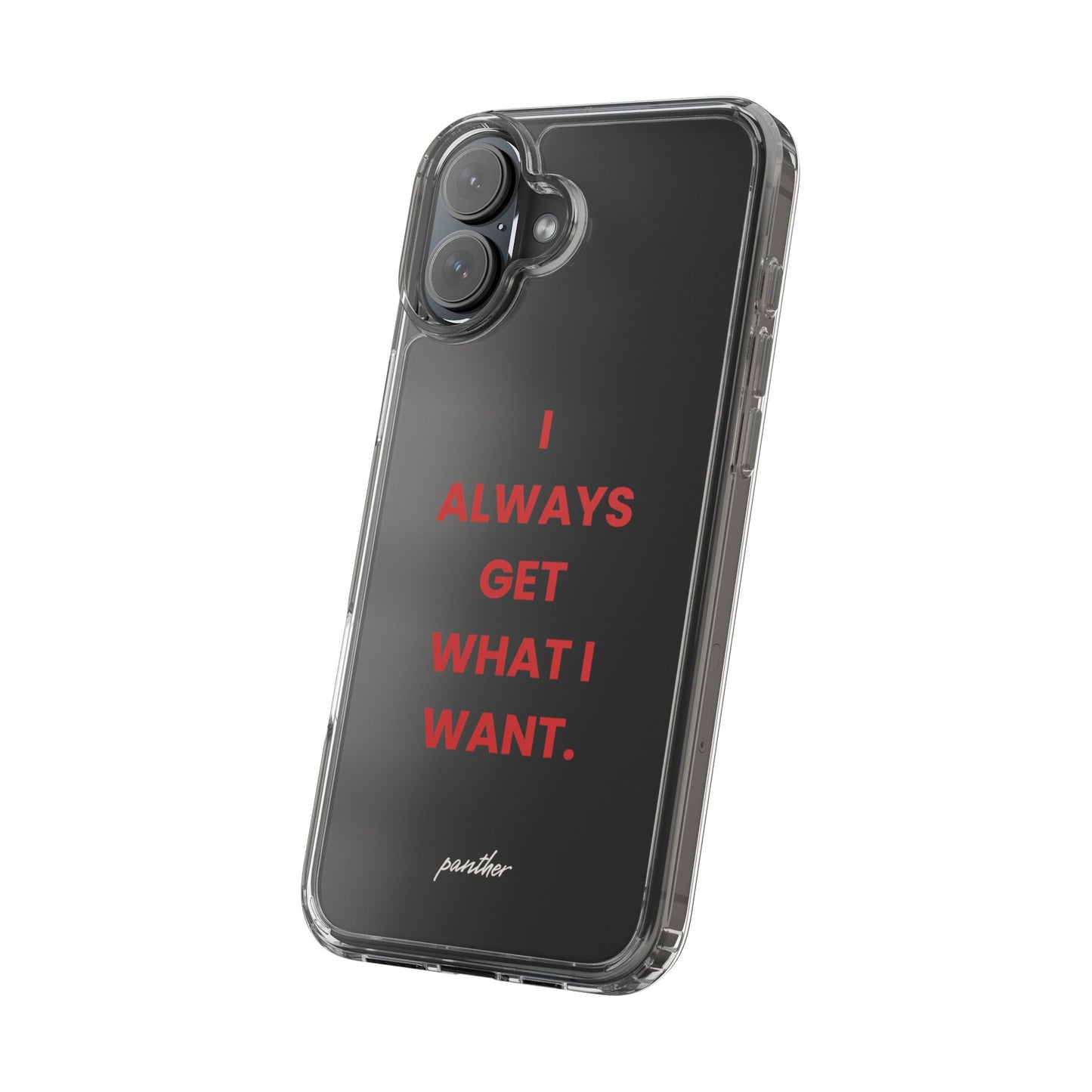 “I Always Get What I Want” Clear Case