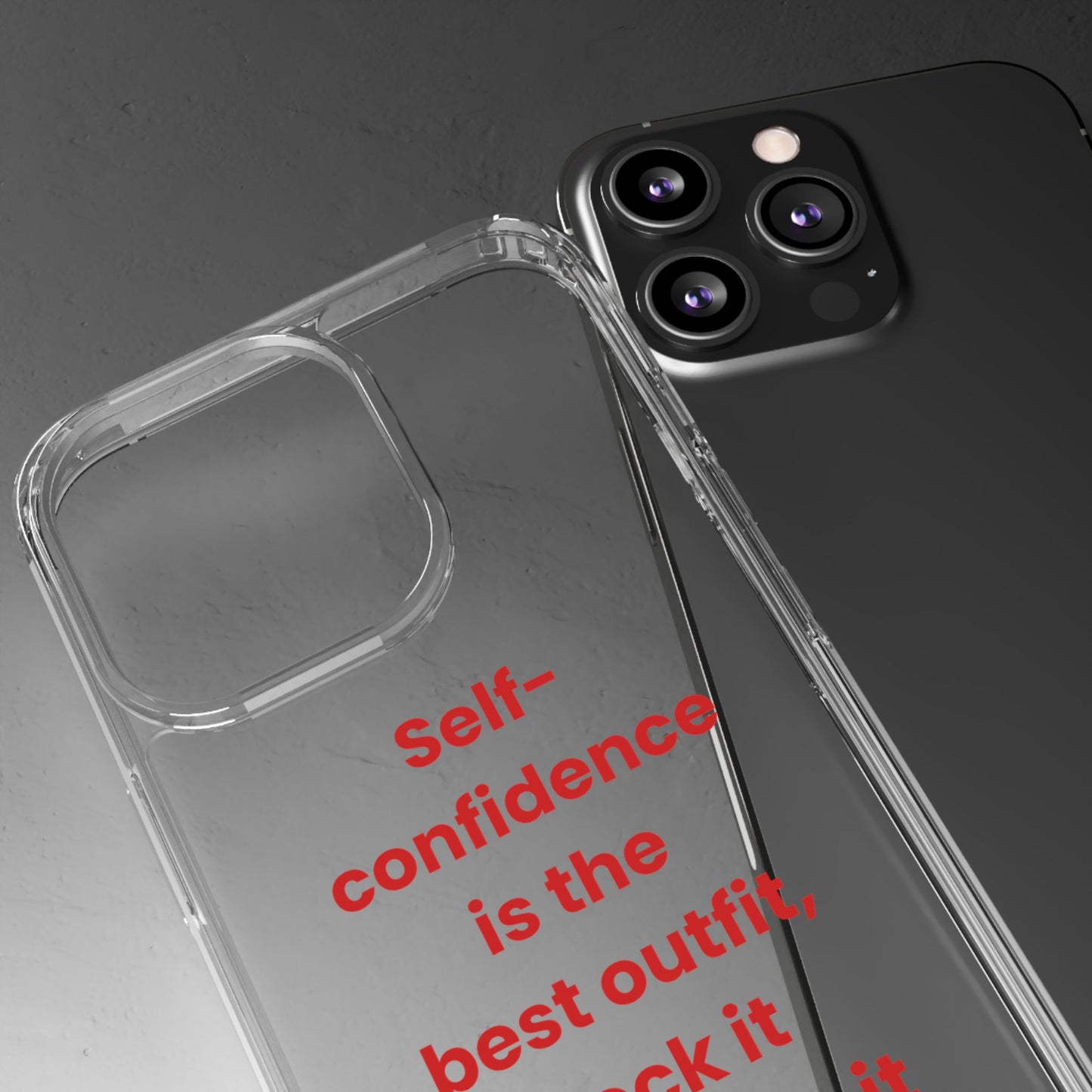 “ Self- confidence is the best outfit, rock it and own it” Clear Case