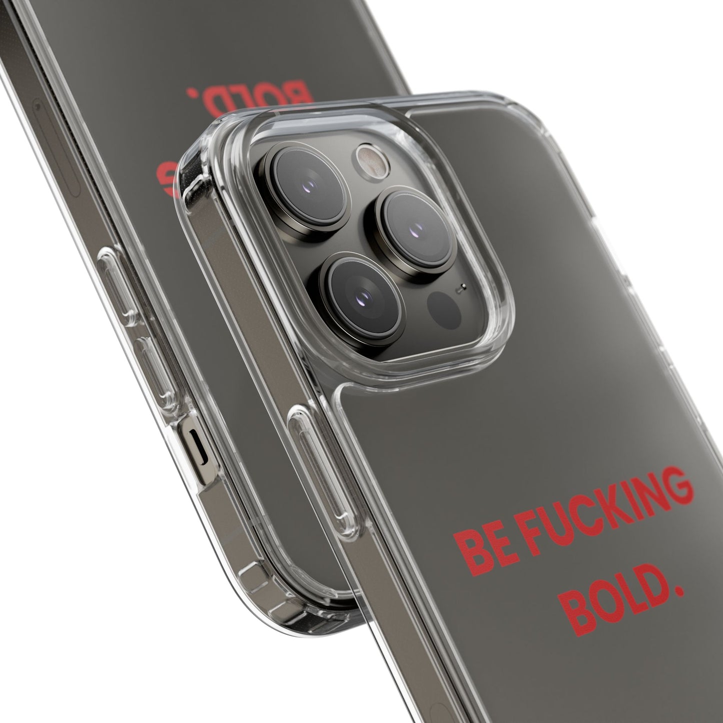 “Be Fucking Bold” Clear Case