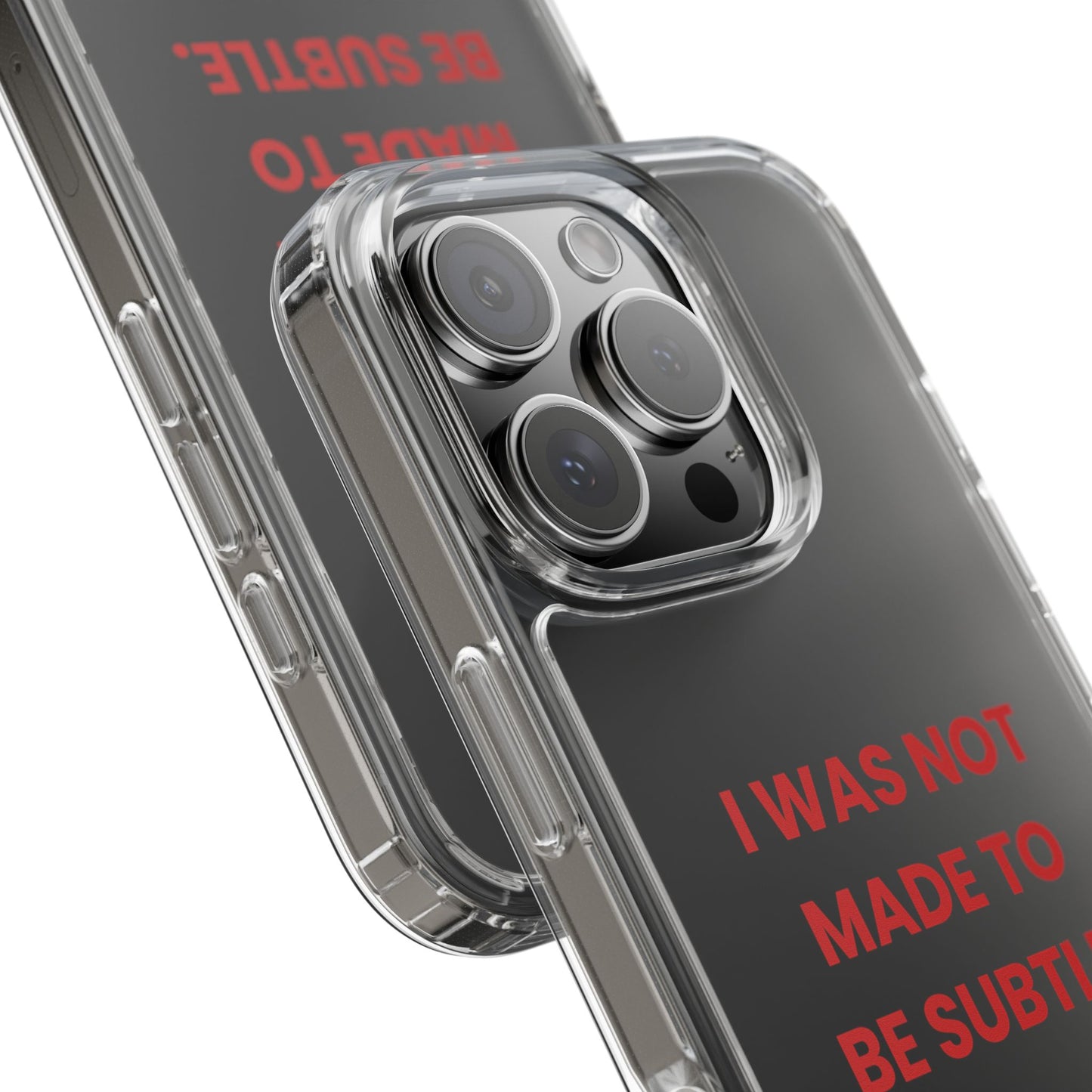 “I Was Not Made To Be Subtle” Clear Case