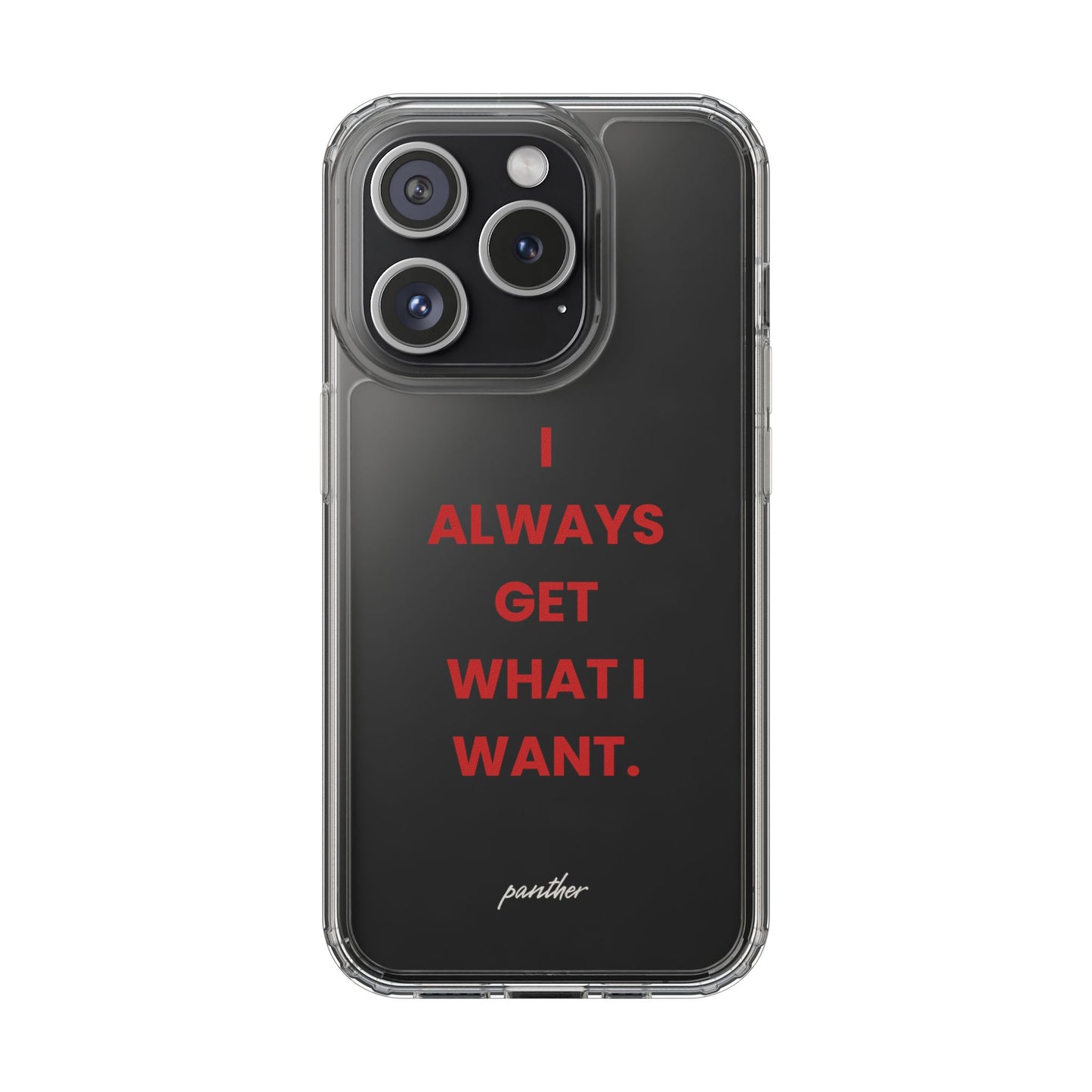 “I Always Get What I Want” Clear Case