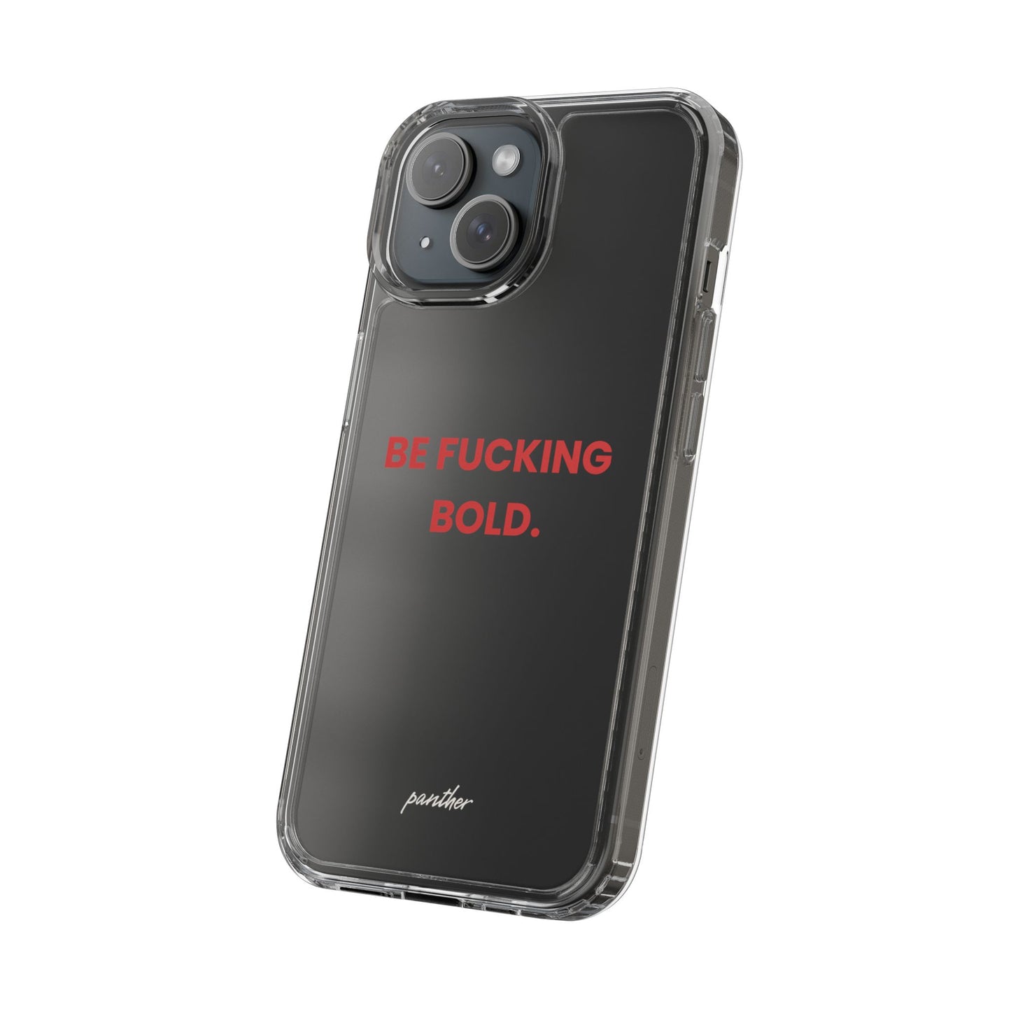 “Be Fucking Bold” Clear Case