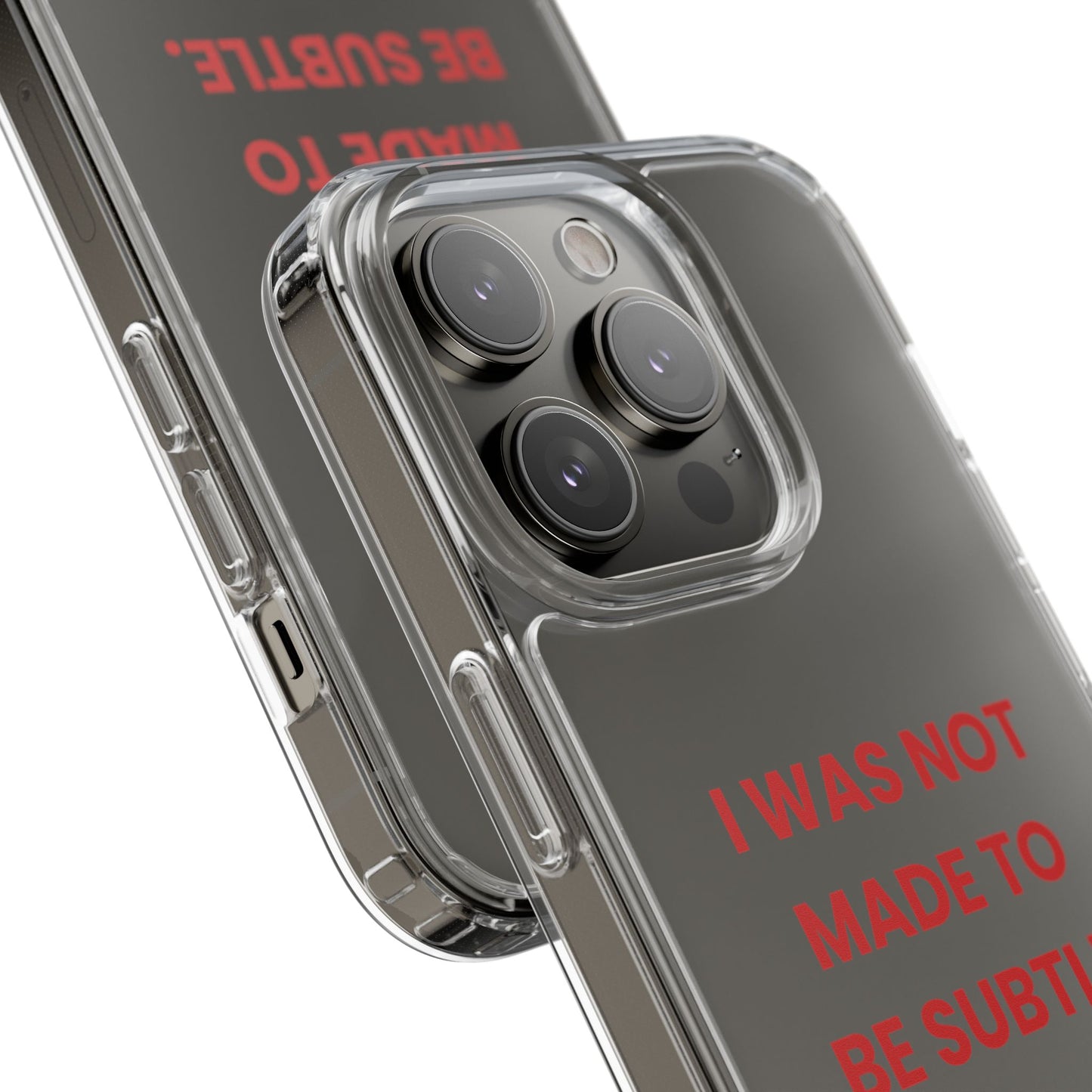 “I Was Not Made To Be Subtle” Clear Case