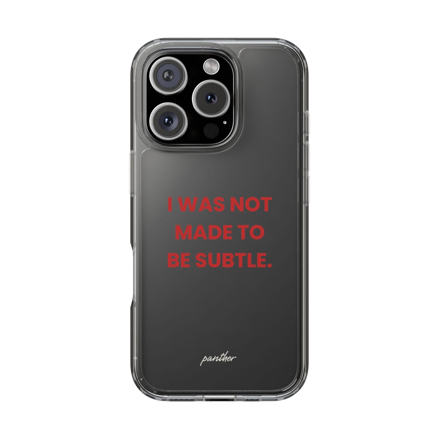“I Was Not Made To Be Subtle” Clear Case
