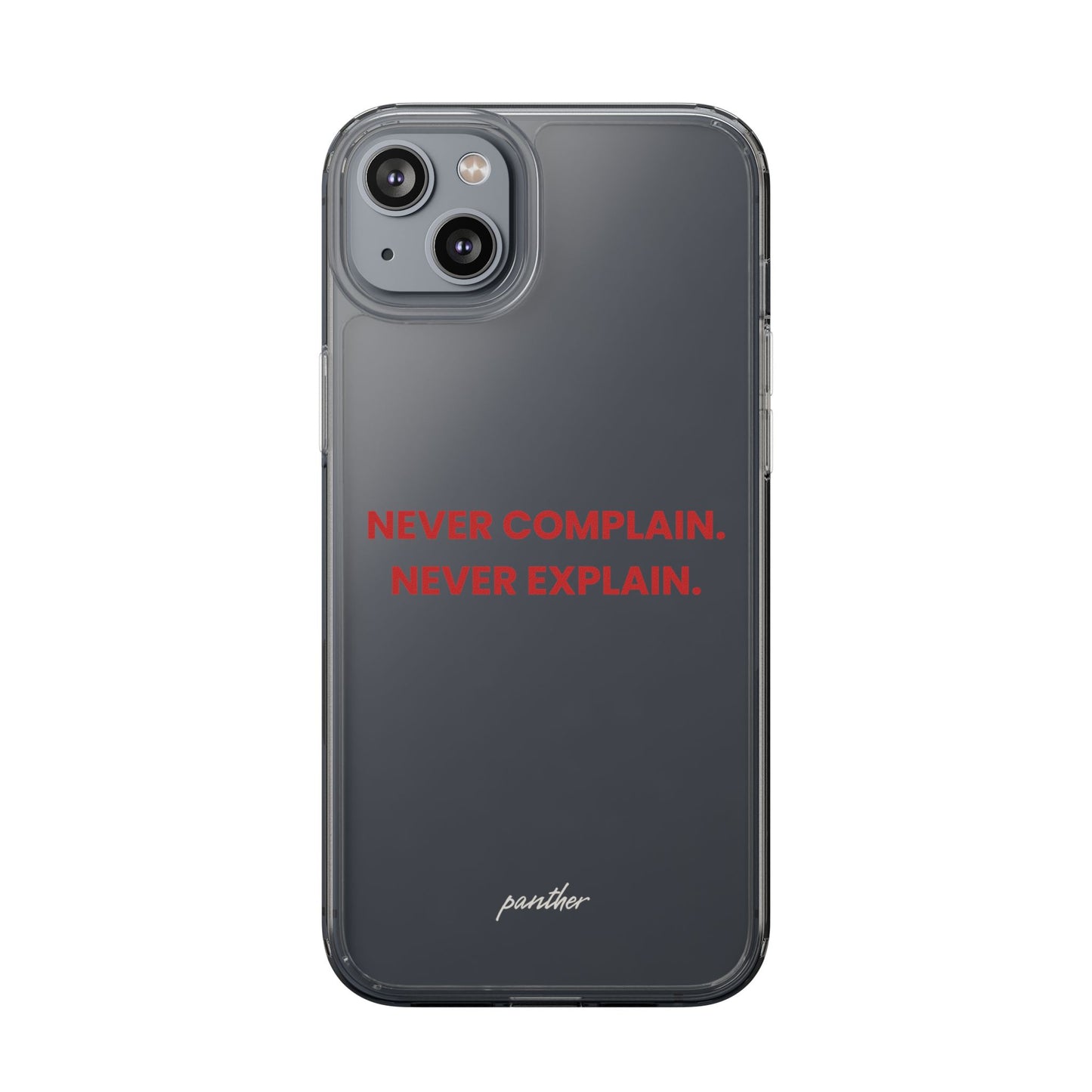 “Never Complain Never Explain” Clear Case