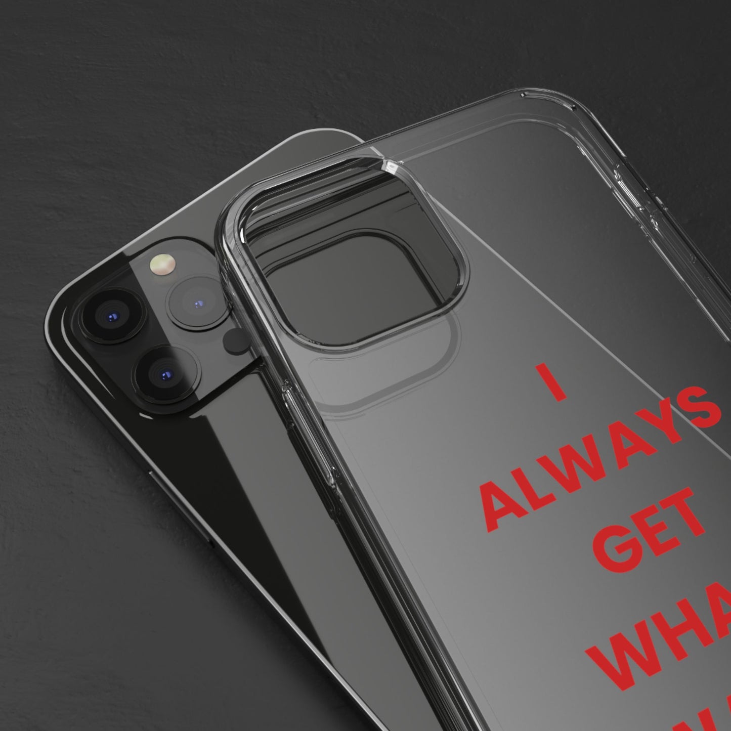 “I Always Get What I Want” Clear Case