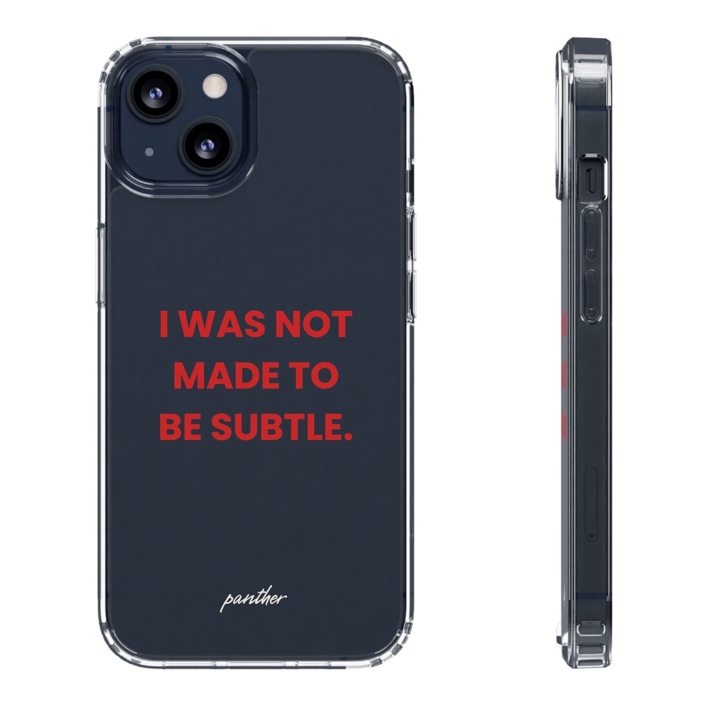 “I Was Not Made To Be Subtle” Clear Case