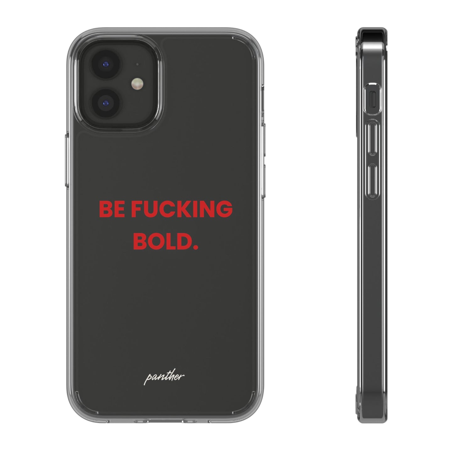 “Be Fucking Bold” Clear Case