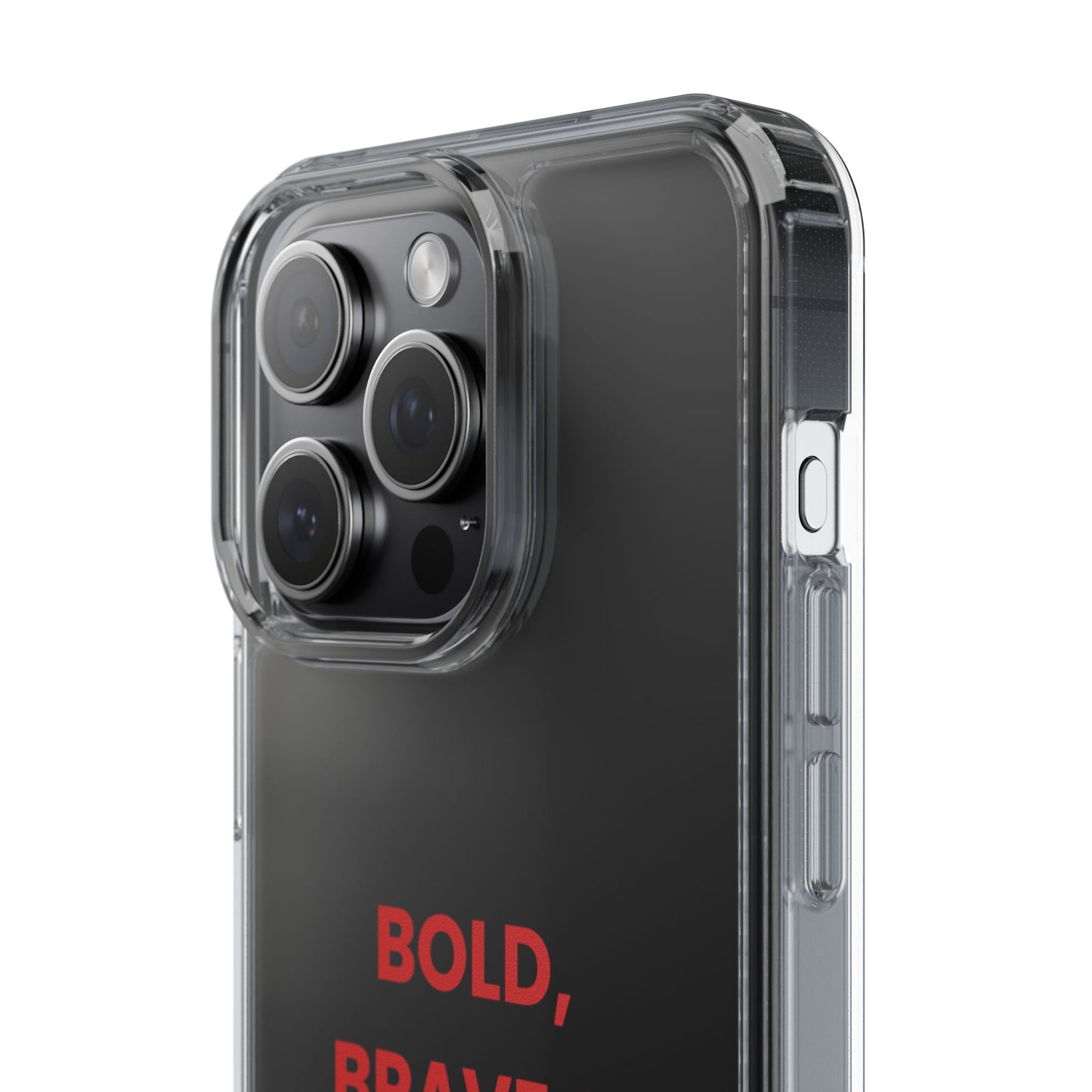 “Bold, Brave & Beautiful” Clear Case