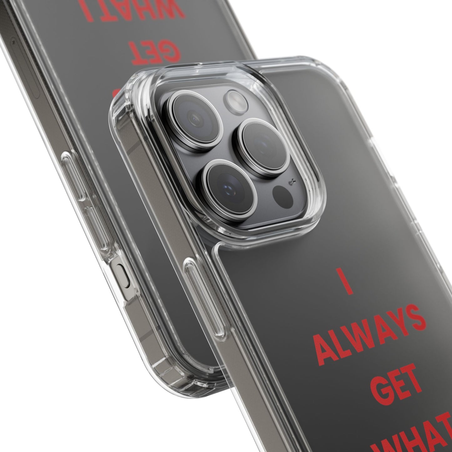 “I Always Get What I Want” Clear Case