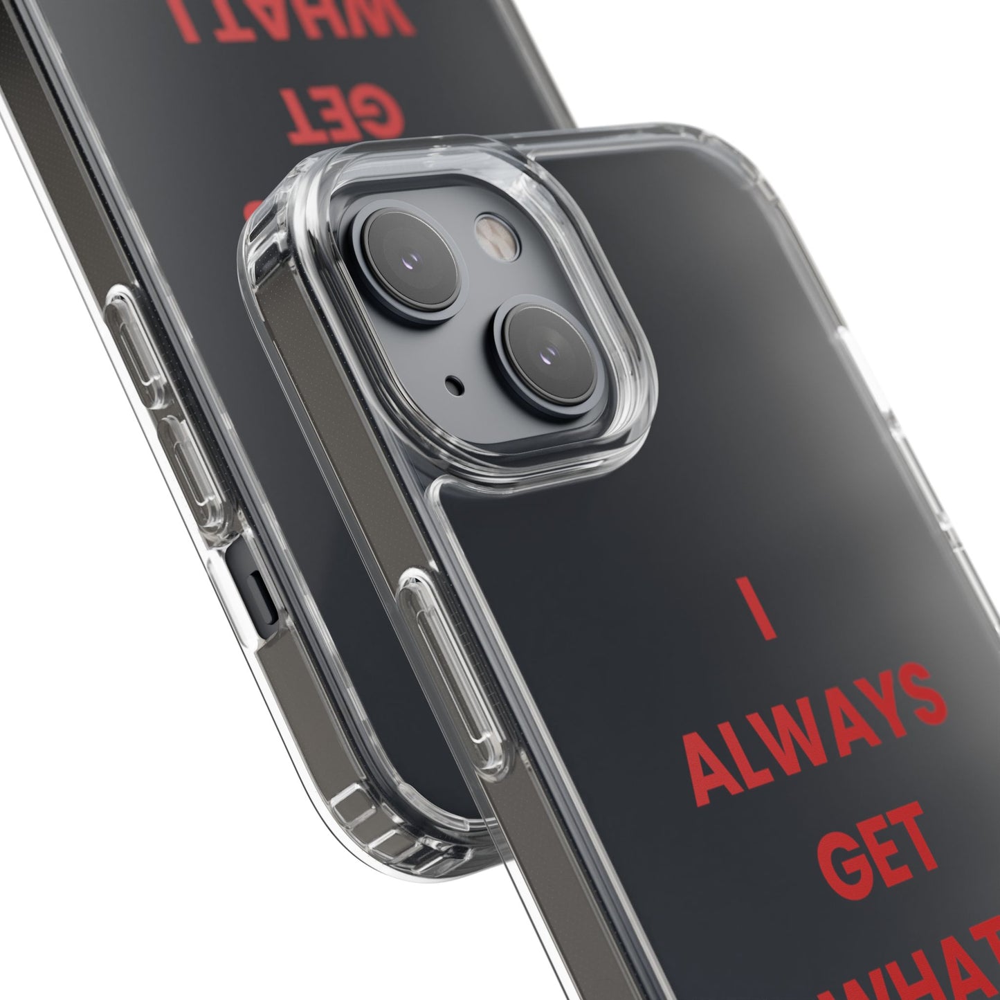 “I Always Get What I Want” Clear Case