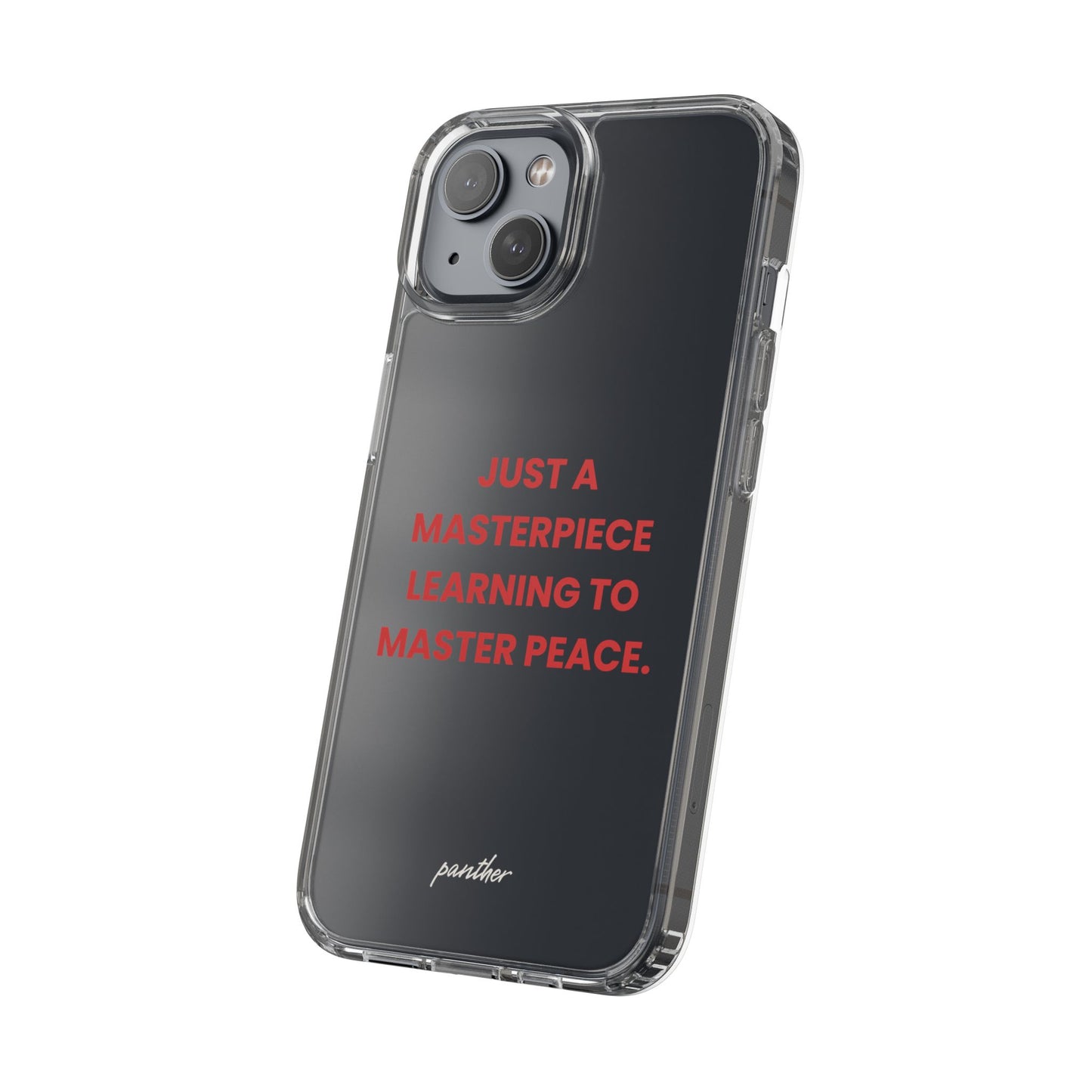 “Just A Masterpiece Learning To Master Peace” Clear Case
