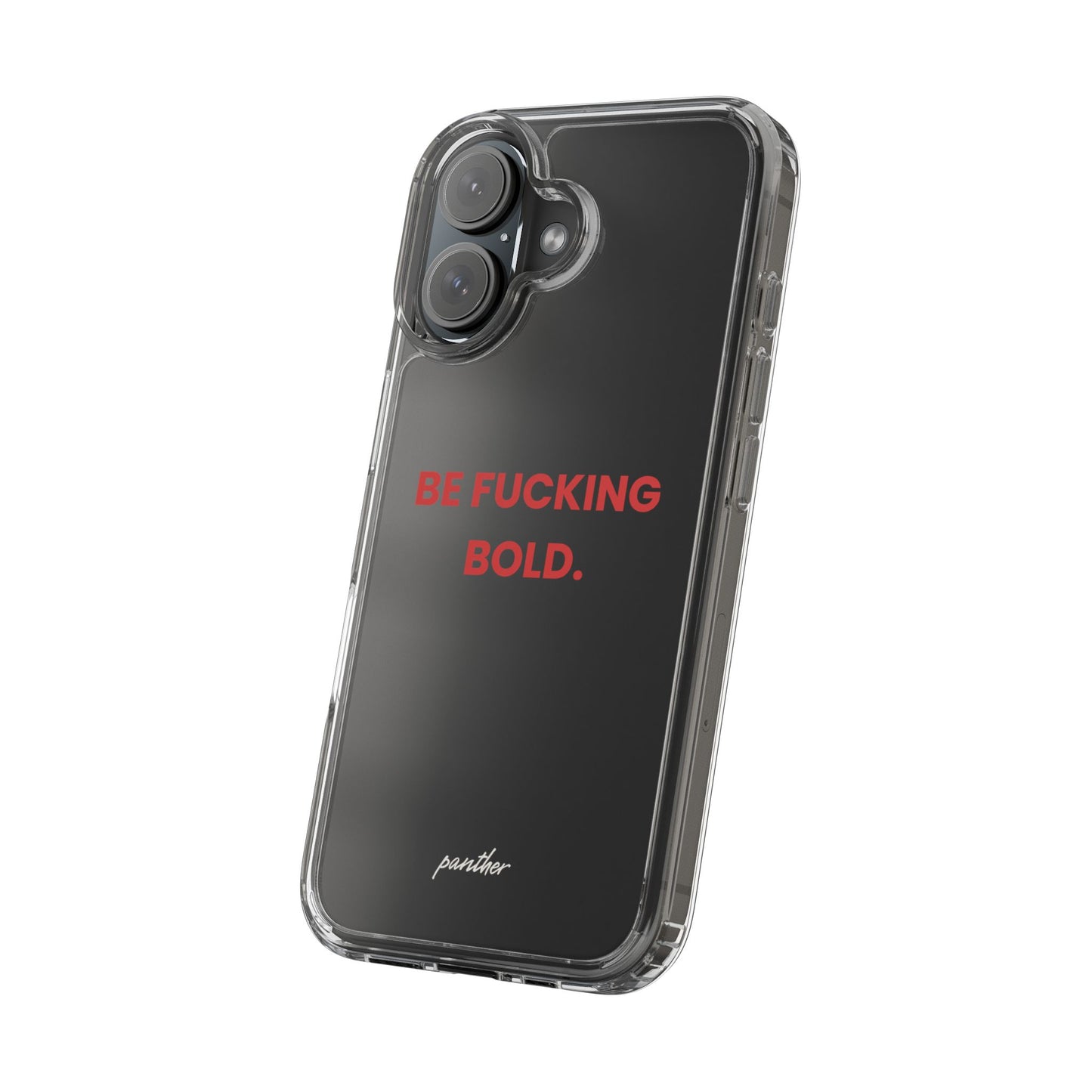 “Be Fucking Bold” Clear Case