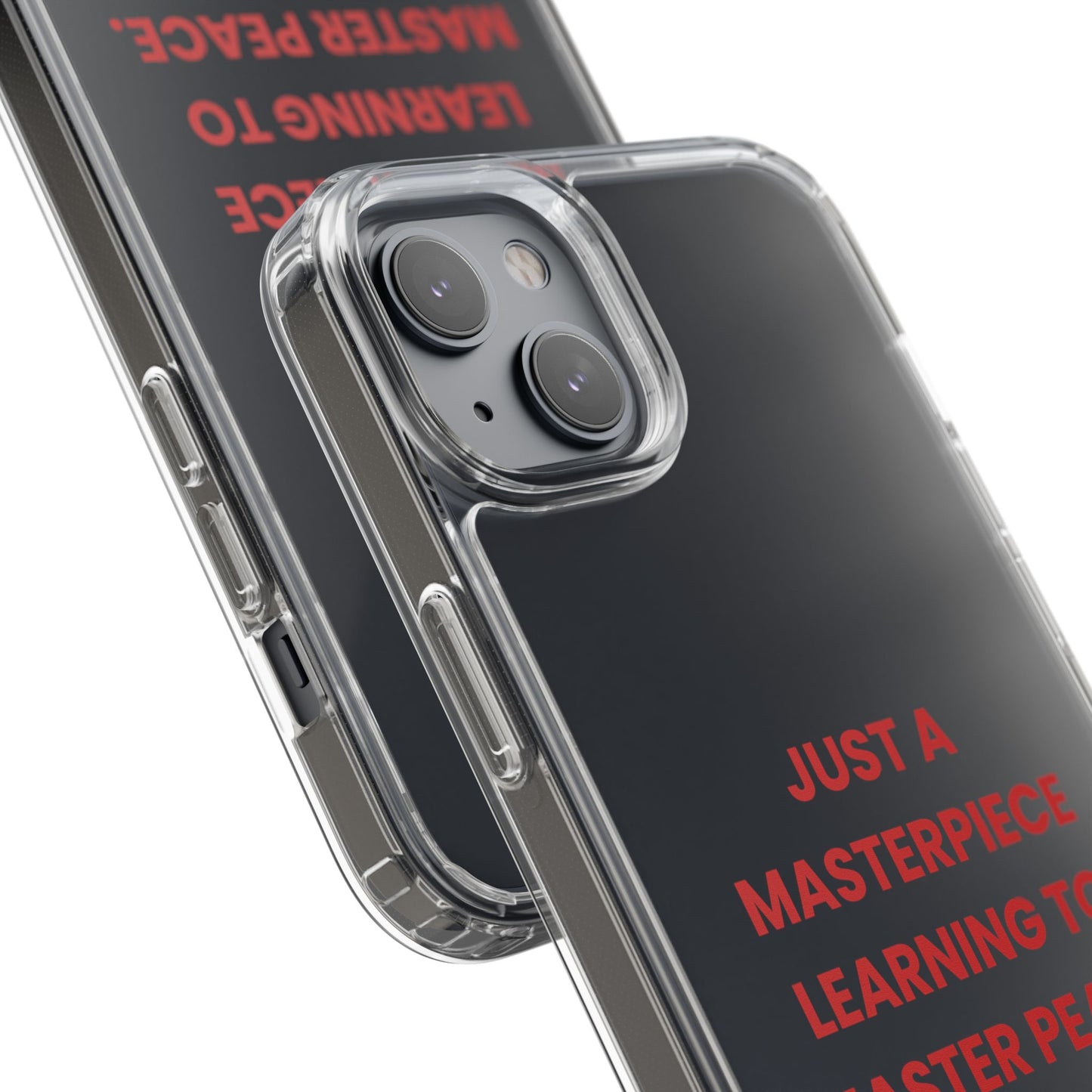 “Just A Masterpiece Learning To Master Peace” Clear Case
