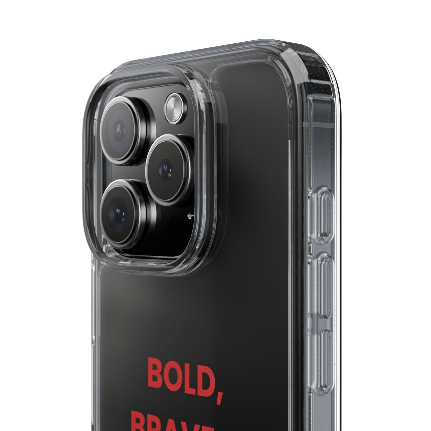 “Bold, Brave & Beautiful” Clear Case