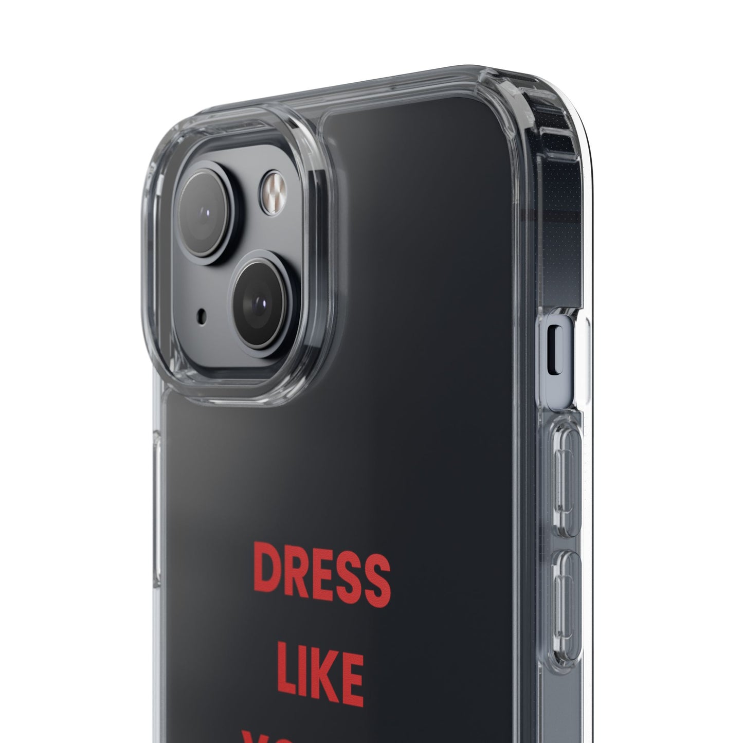 “Dress Like You’re Already Famous” Clear Case