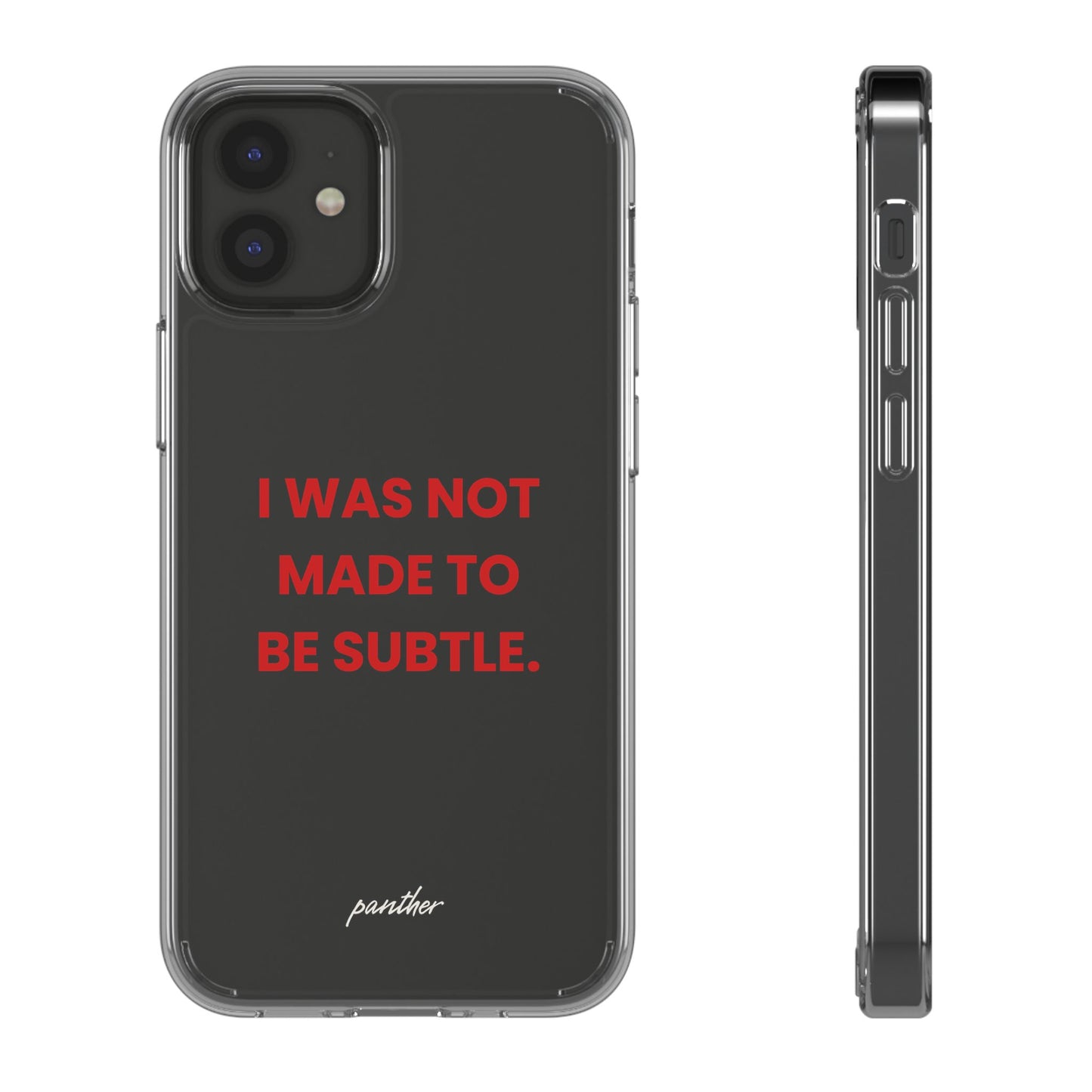 “I Was Not Made To Be Subtle” Clear Case