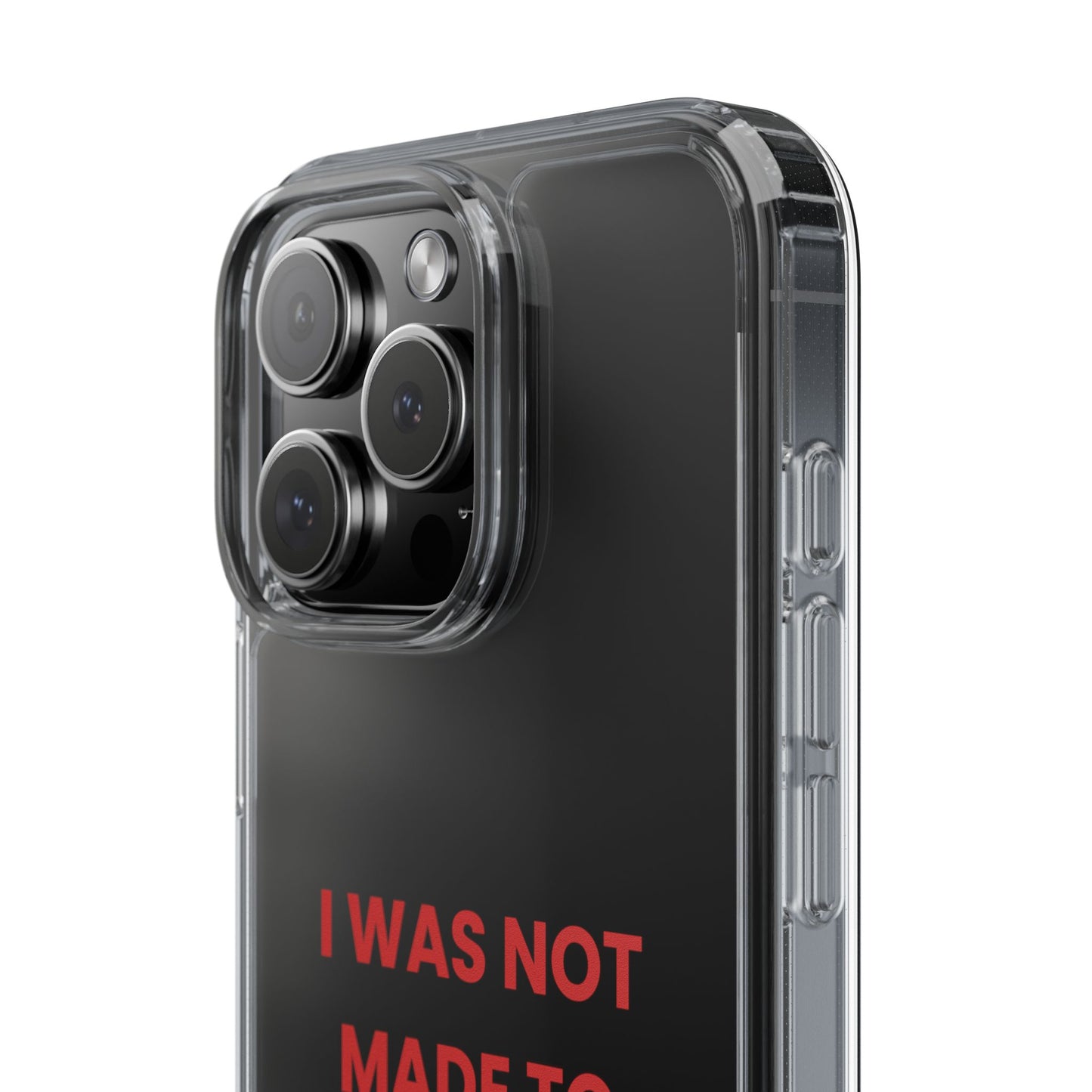 “I Was Not Made To Be Subtle” Clear Case