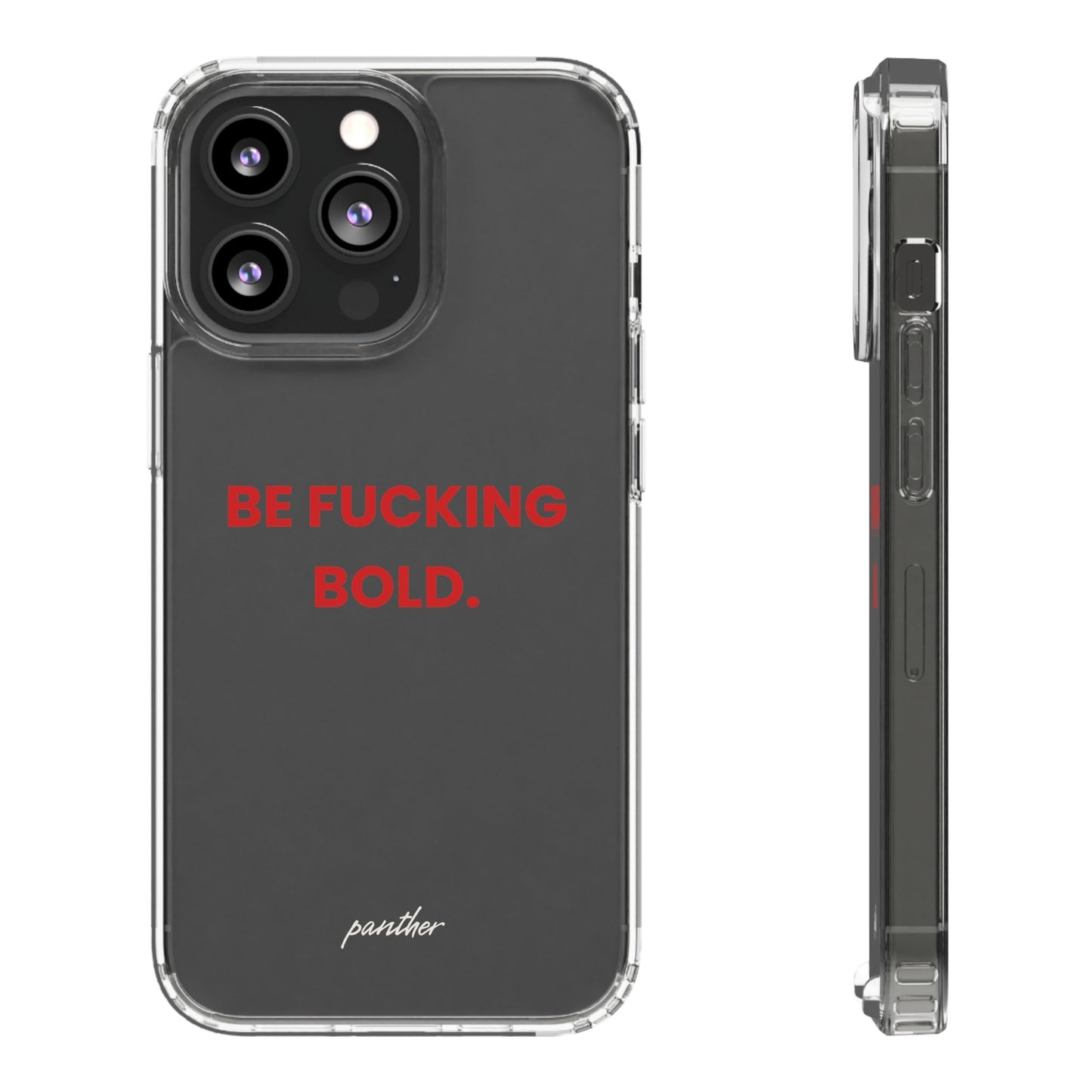 “Be Fucking Bold” Clear Case