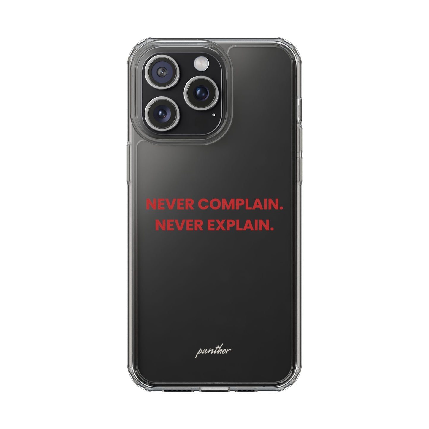 “Never Complain Never Explain” Clear Case