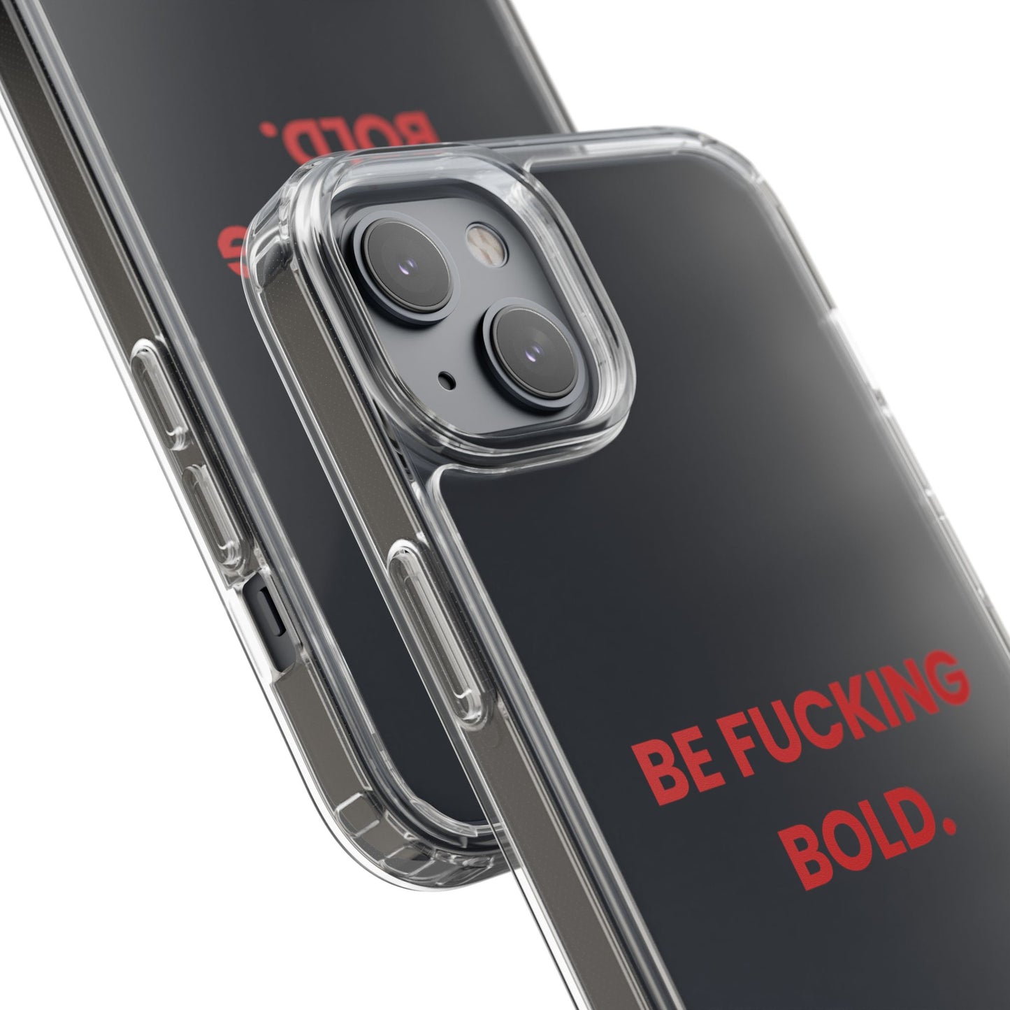“Be Fucking Bold” Clear Case