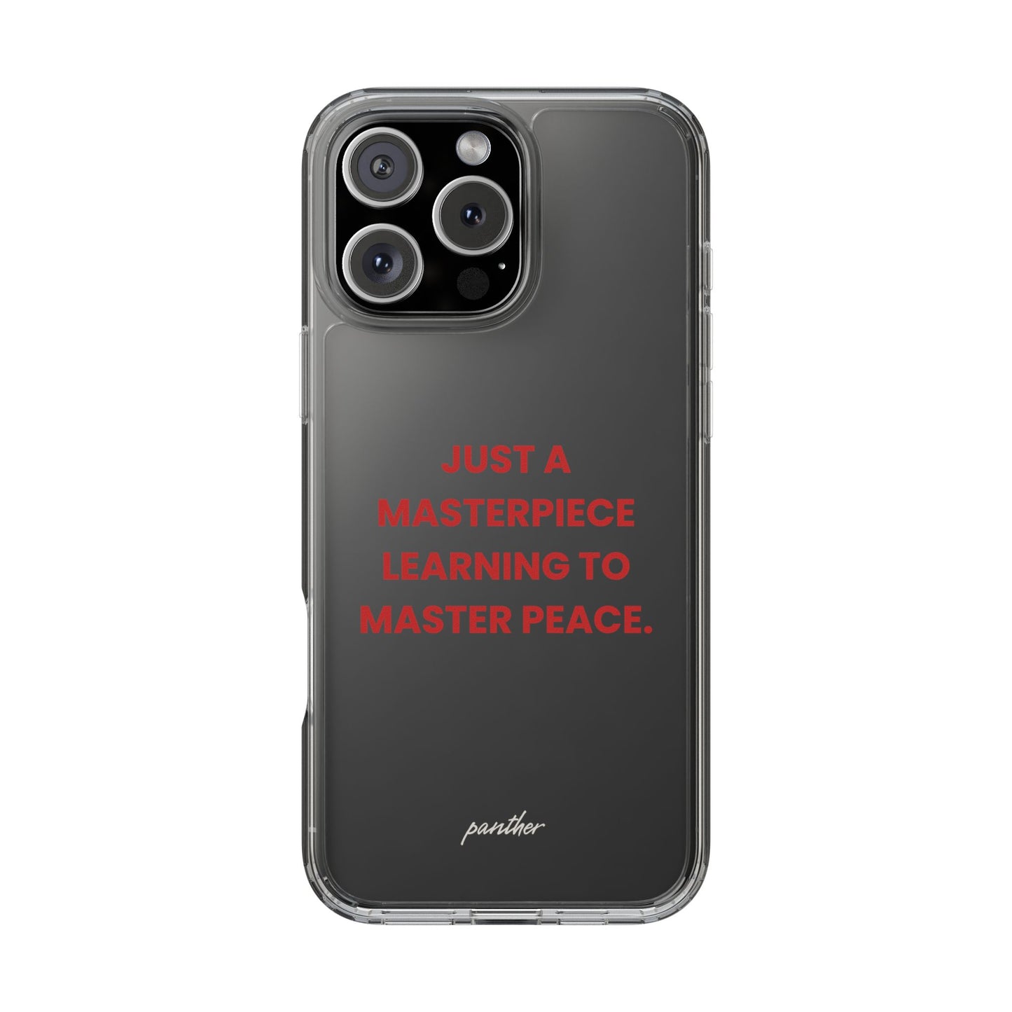“Just A Masterpiece Learning To Master Peace” Clear Case