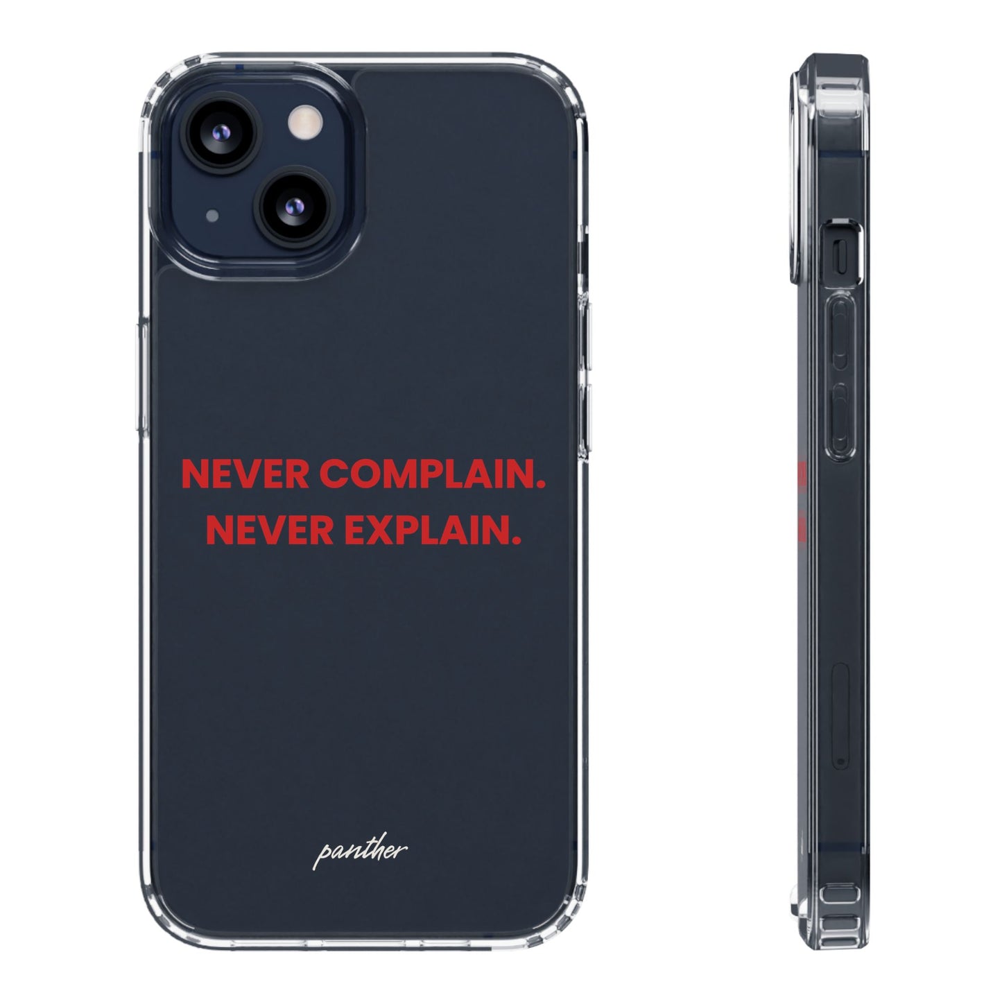 “Never Complain Never Explain” Clear Case