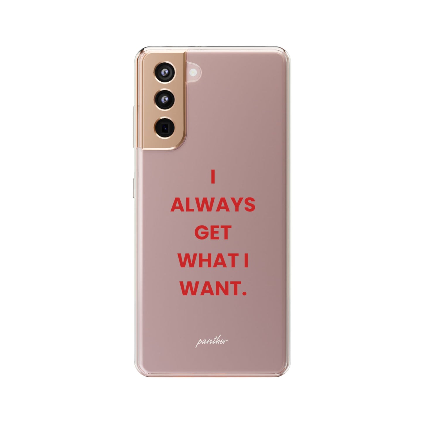 “I Always Get What I Want” Clear Case