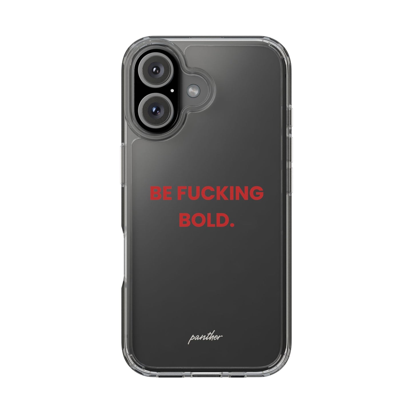 “Be Fucking Bold” Clear Case