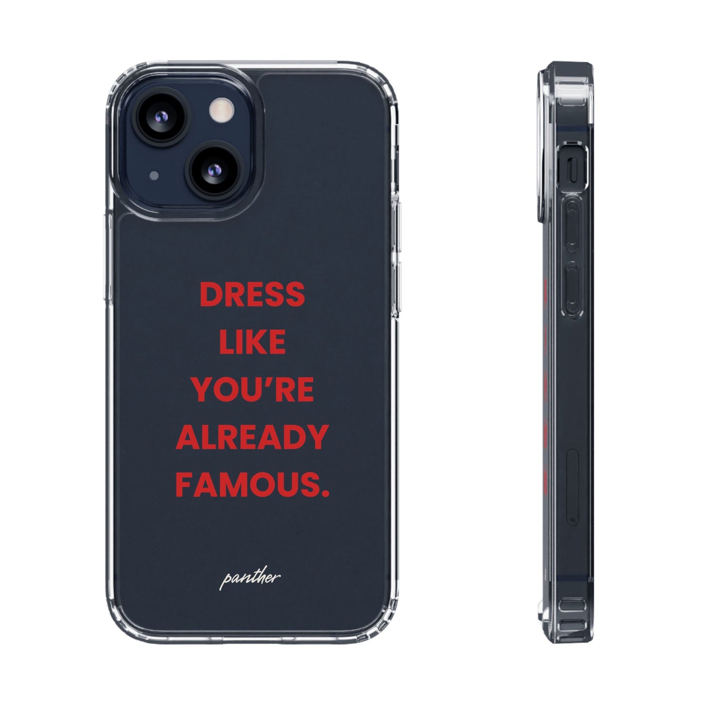 “Dress Like You’re Already Famous” Clear Case