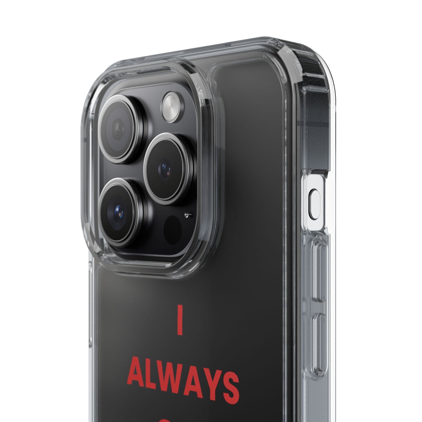 “I Always Get What I Want” Clear Case