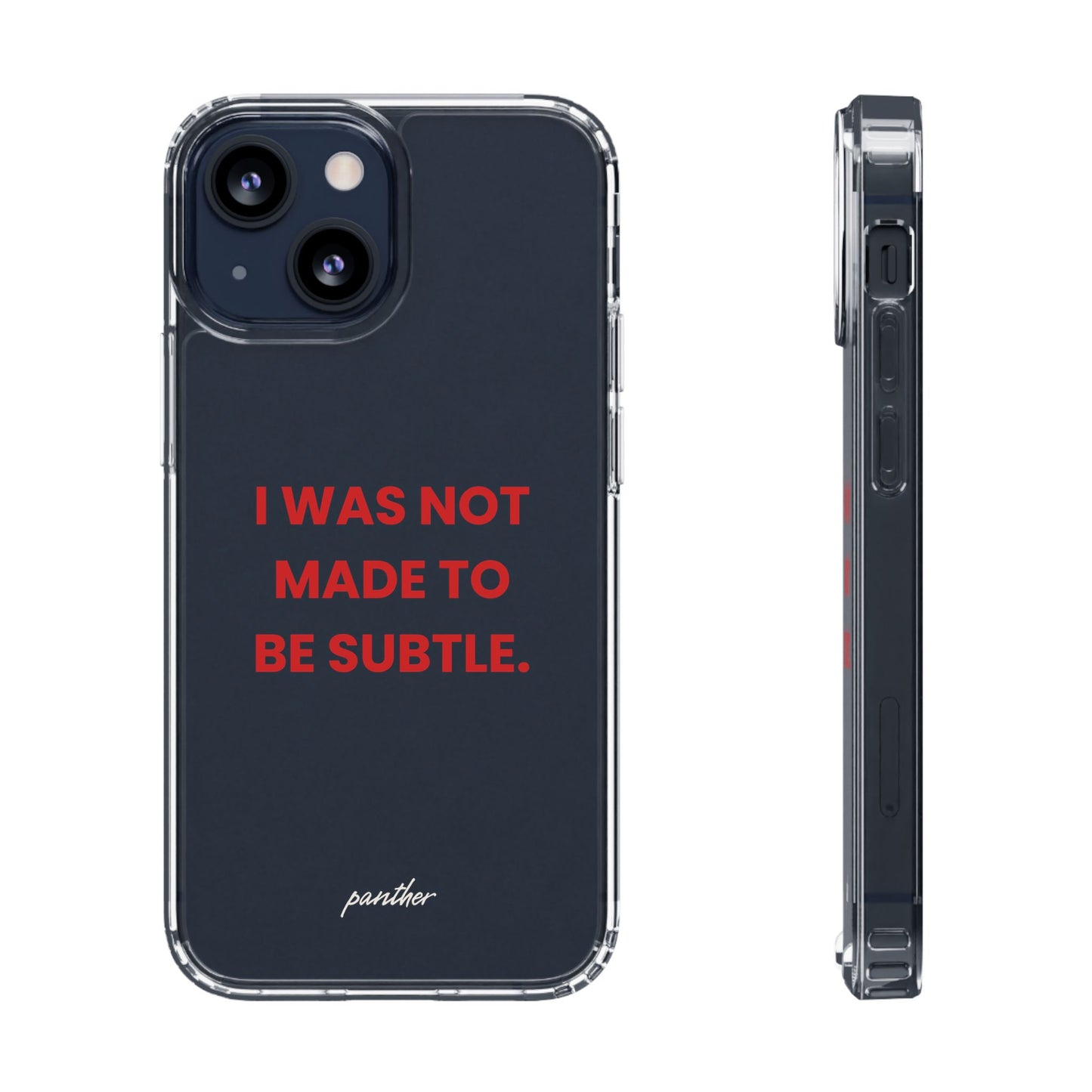 “I Was Not Made To Be Subtle” Clear Case