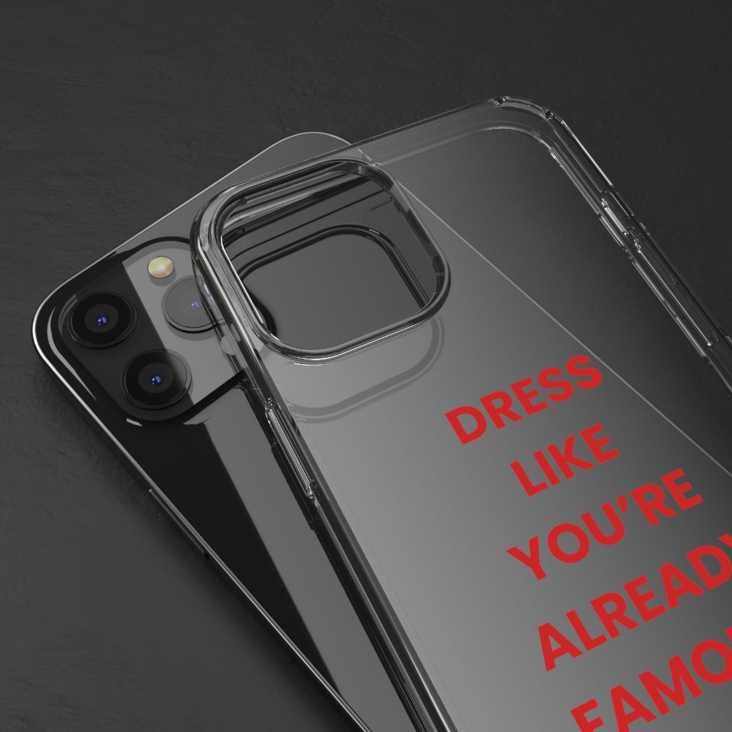 “Dress Like You’re Already Famous” Clear Case