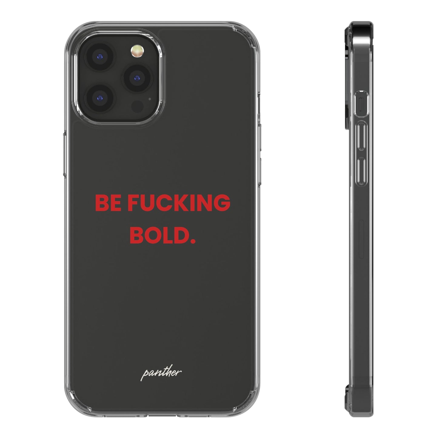 “Be Fucking Bold” Clear Case