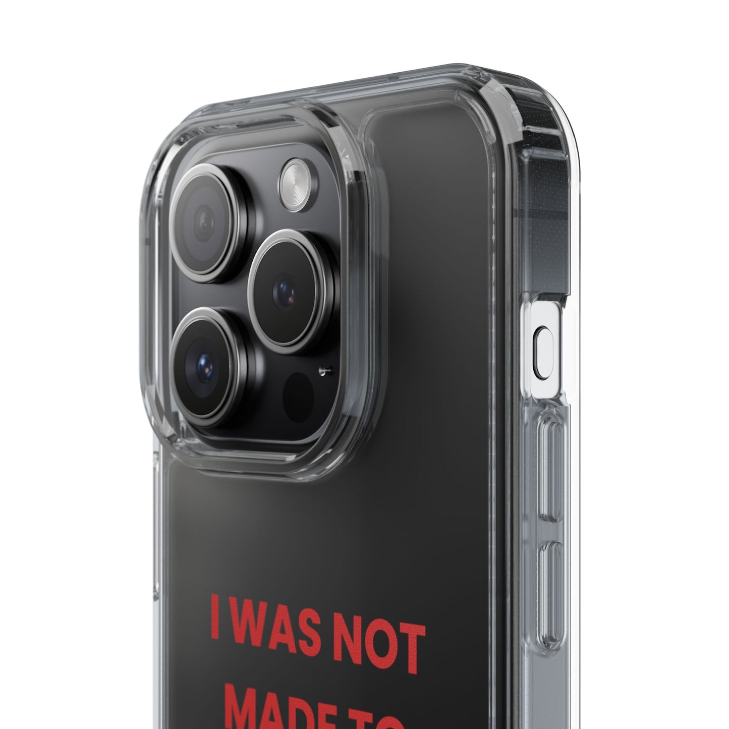 “I Was Not Made To Be Subtle” Clear Case