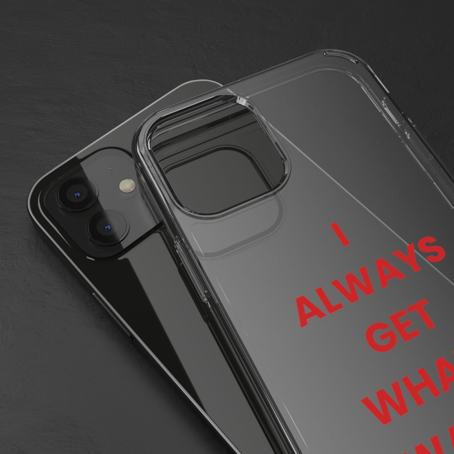 “I Always Get What I Want” Clear Case