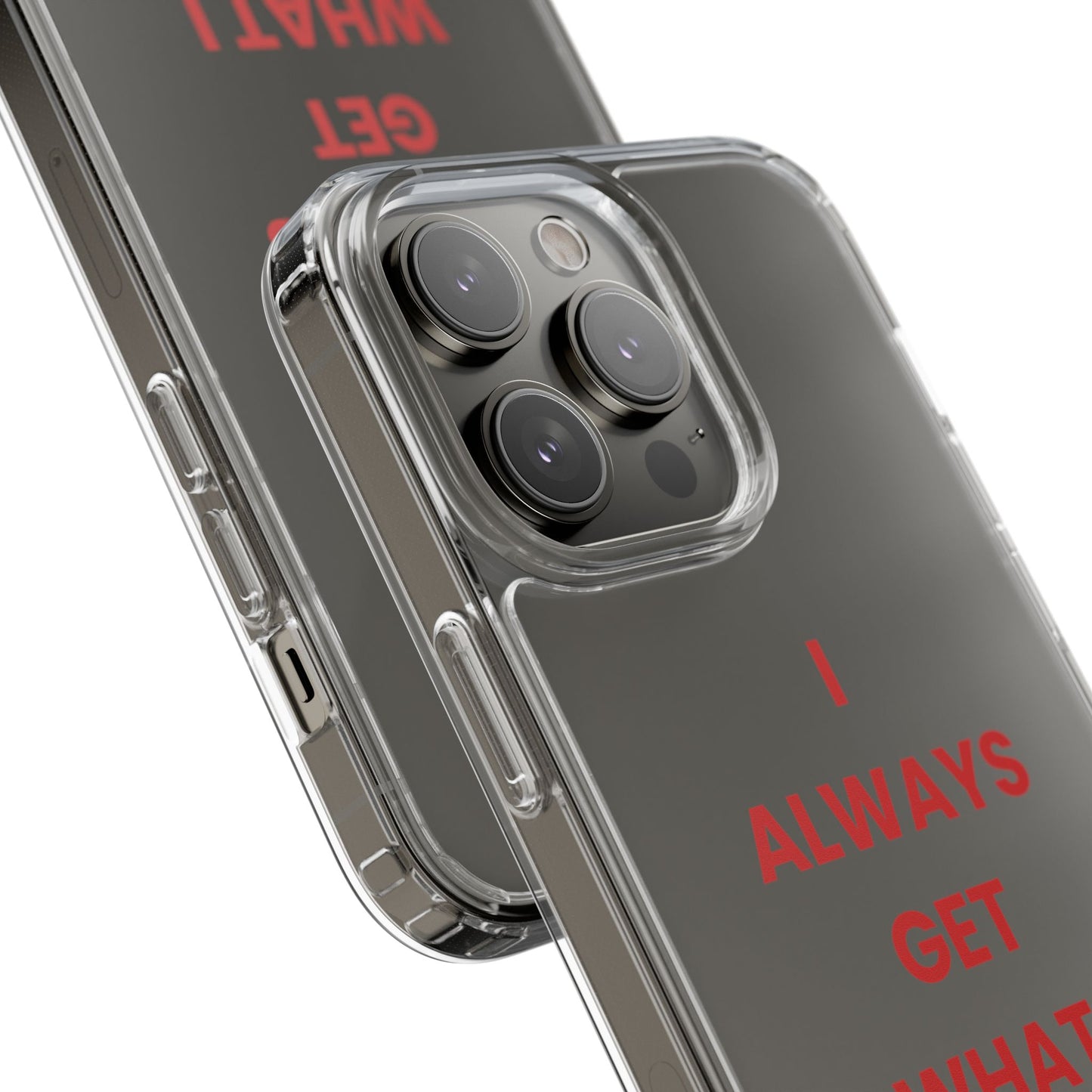 “I Always Get What I Want” Clear Case
