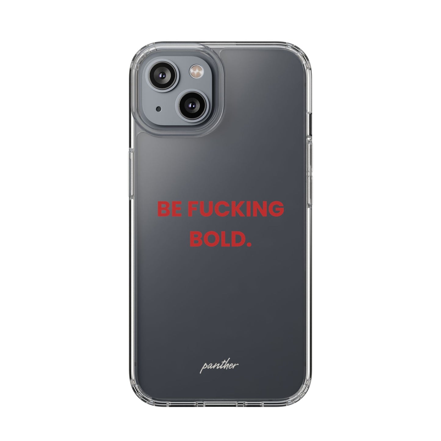 “Be Fucking Bold” Clear Case