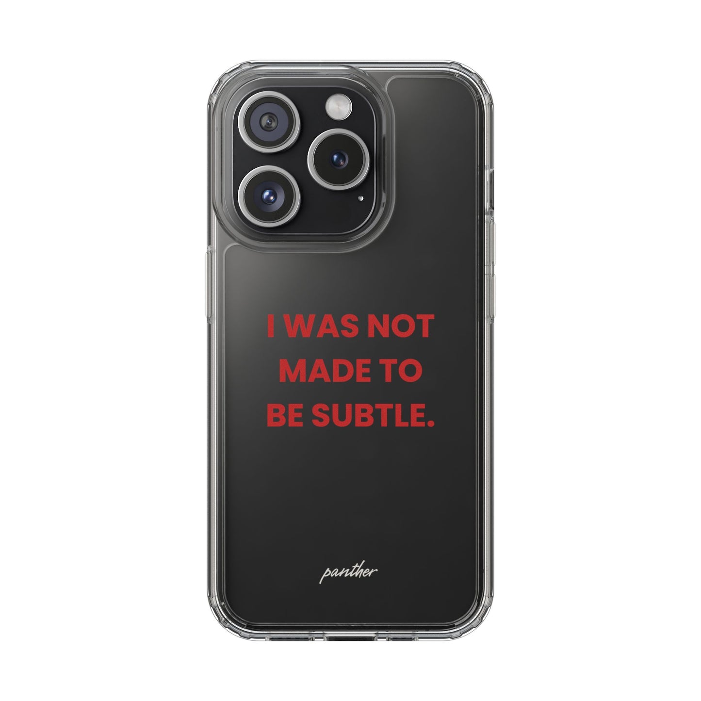 “I Was Not Made To Be Subtle” Clear Case