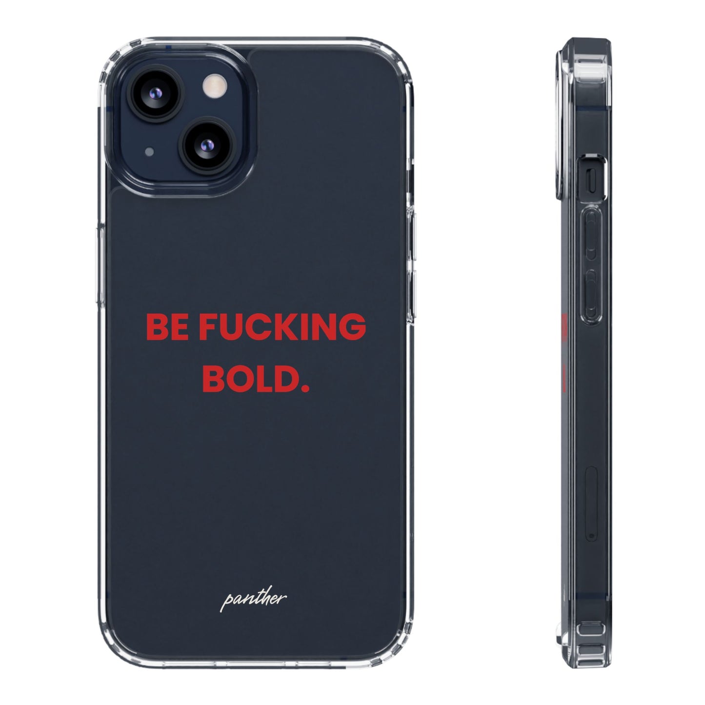 “Be Fucking Bold” Clear Case