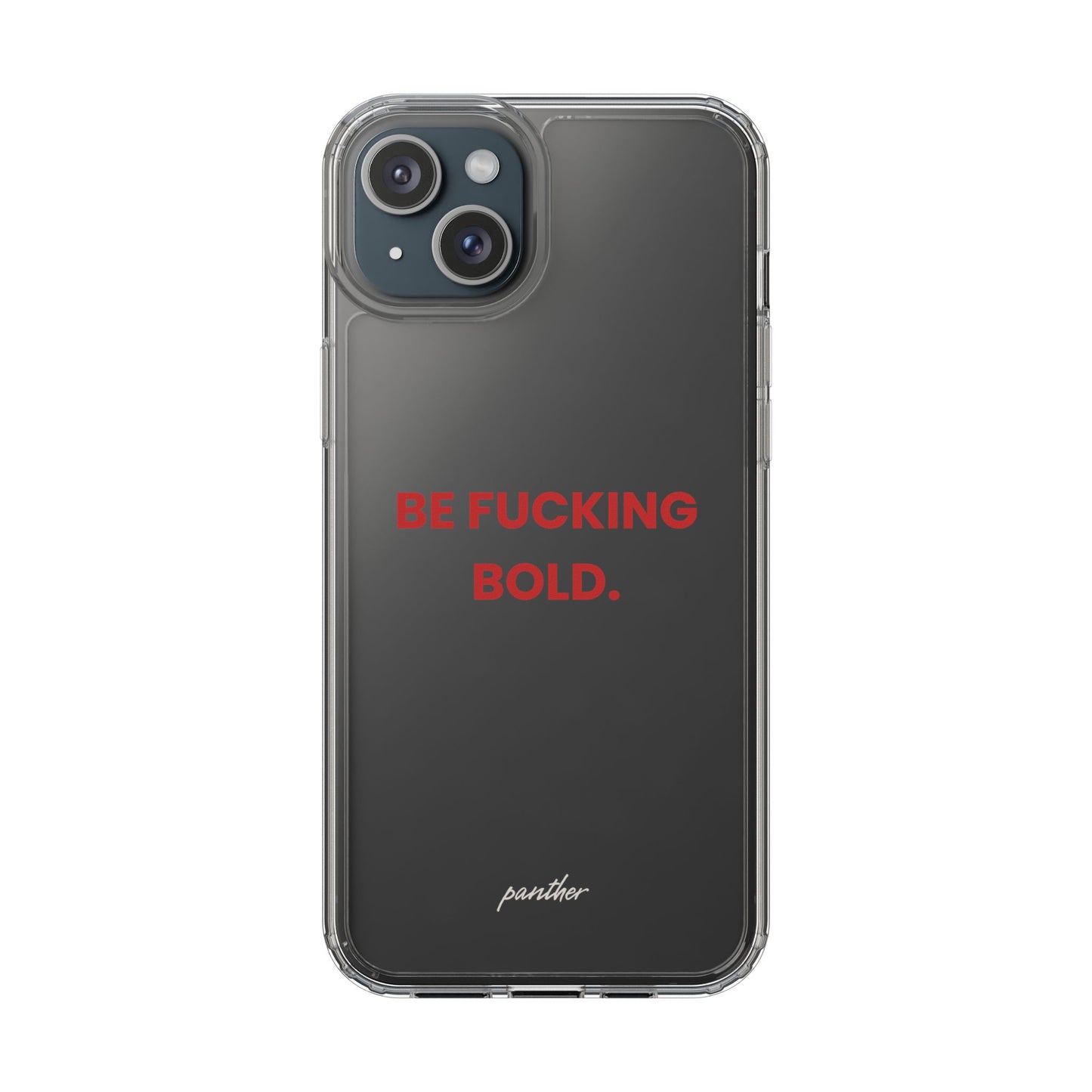 “Be Fucking Bold” Clear Case
