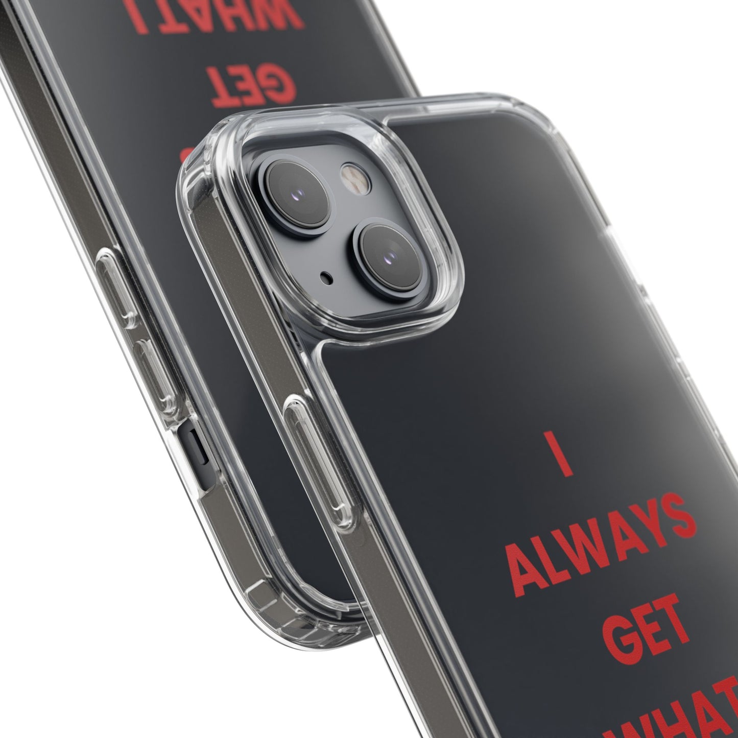 “I Always Get What I Want” Clear Case