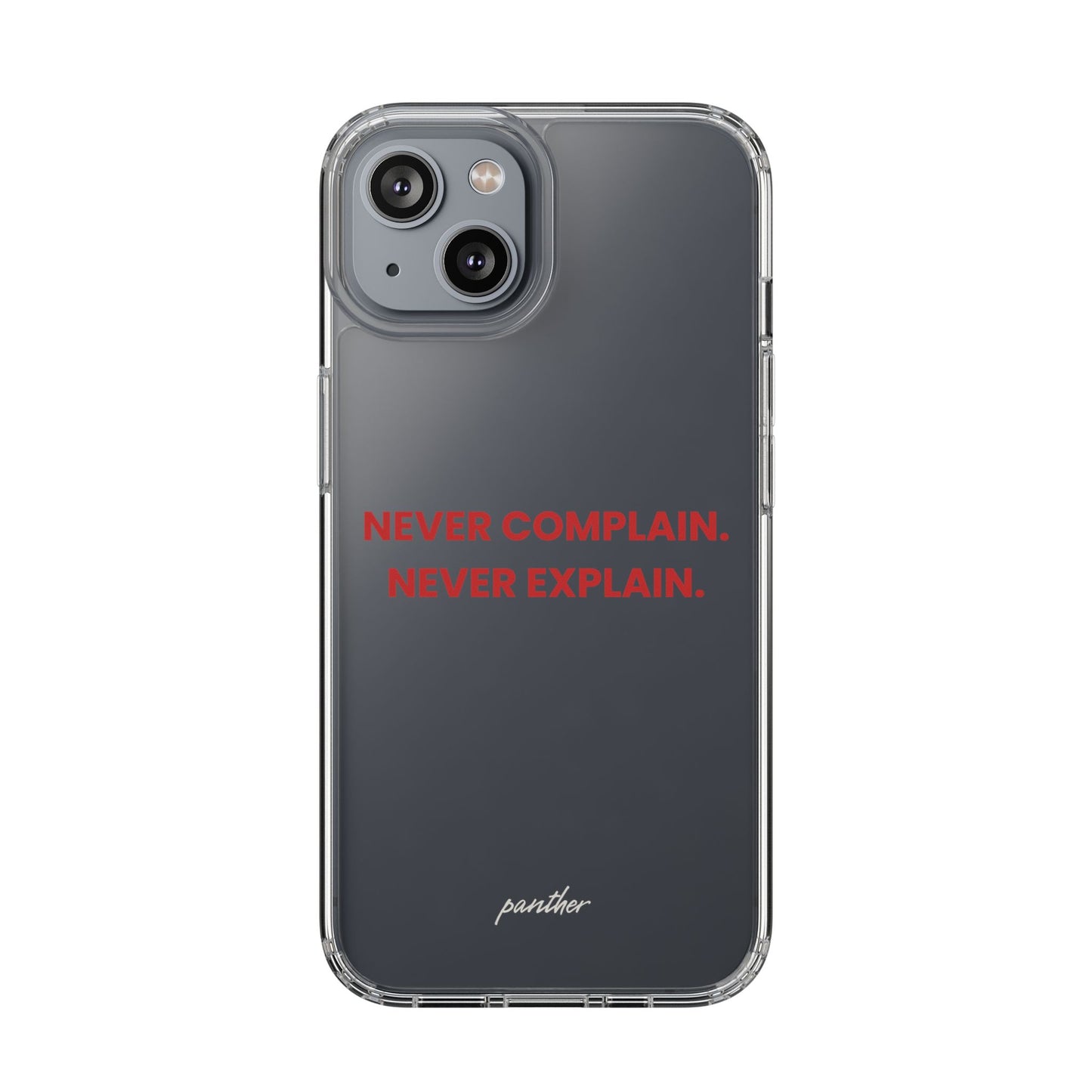 “Never Complain Never Explain” Clear Case