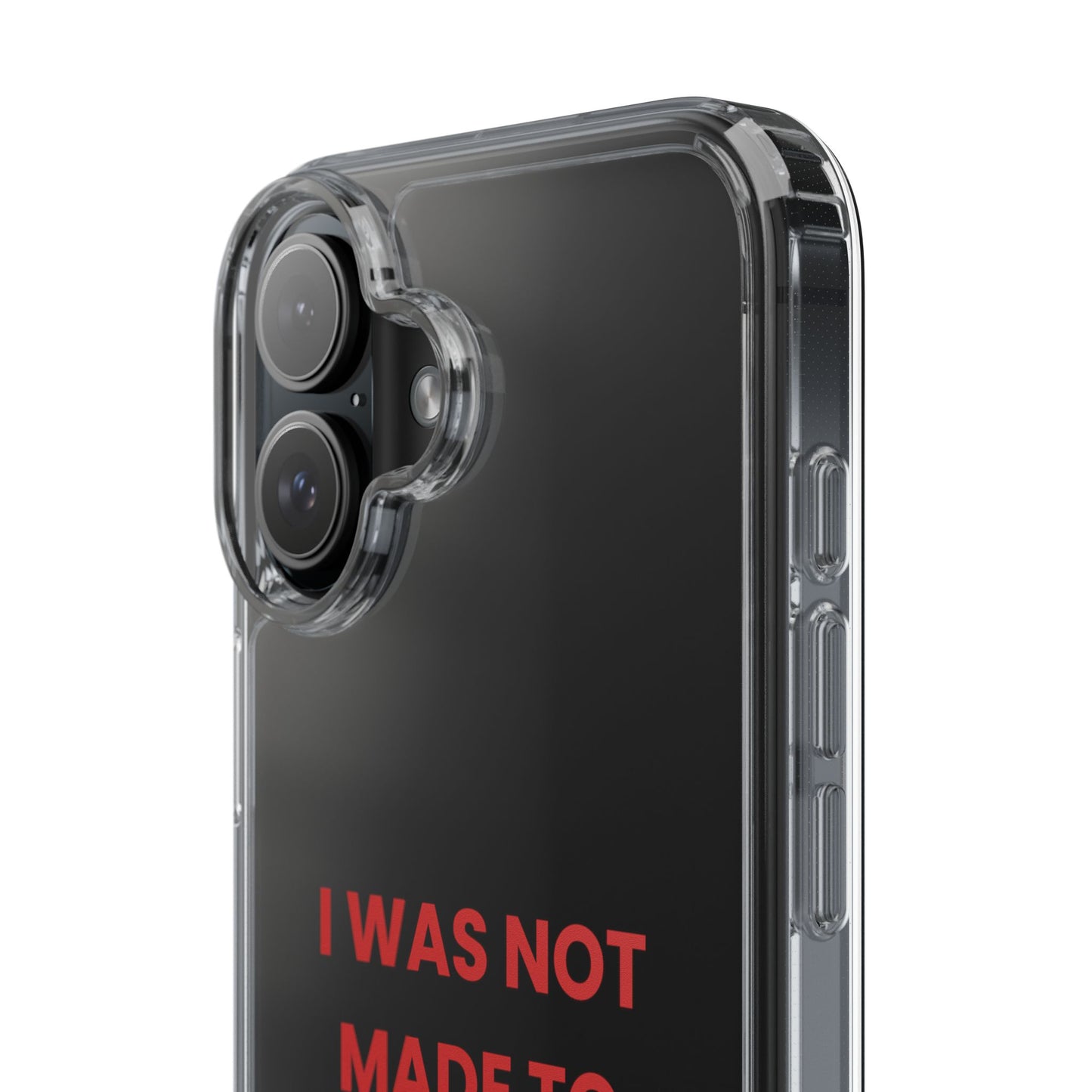 “I Was Not Made To Be Subtle” Clear Case