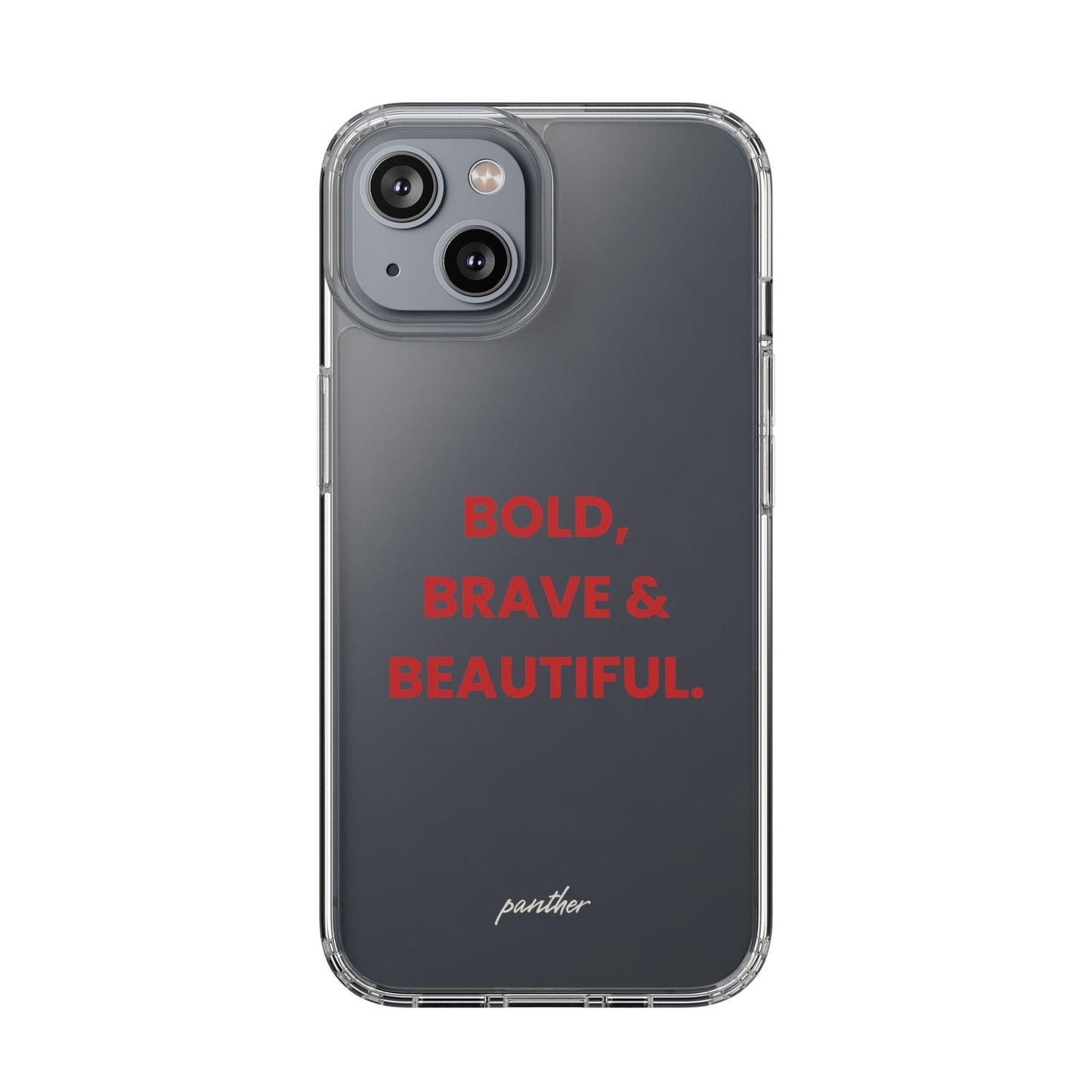 “Bold, Brave & Beautiful” Clear Case
