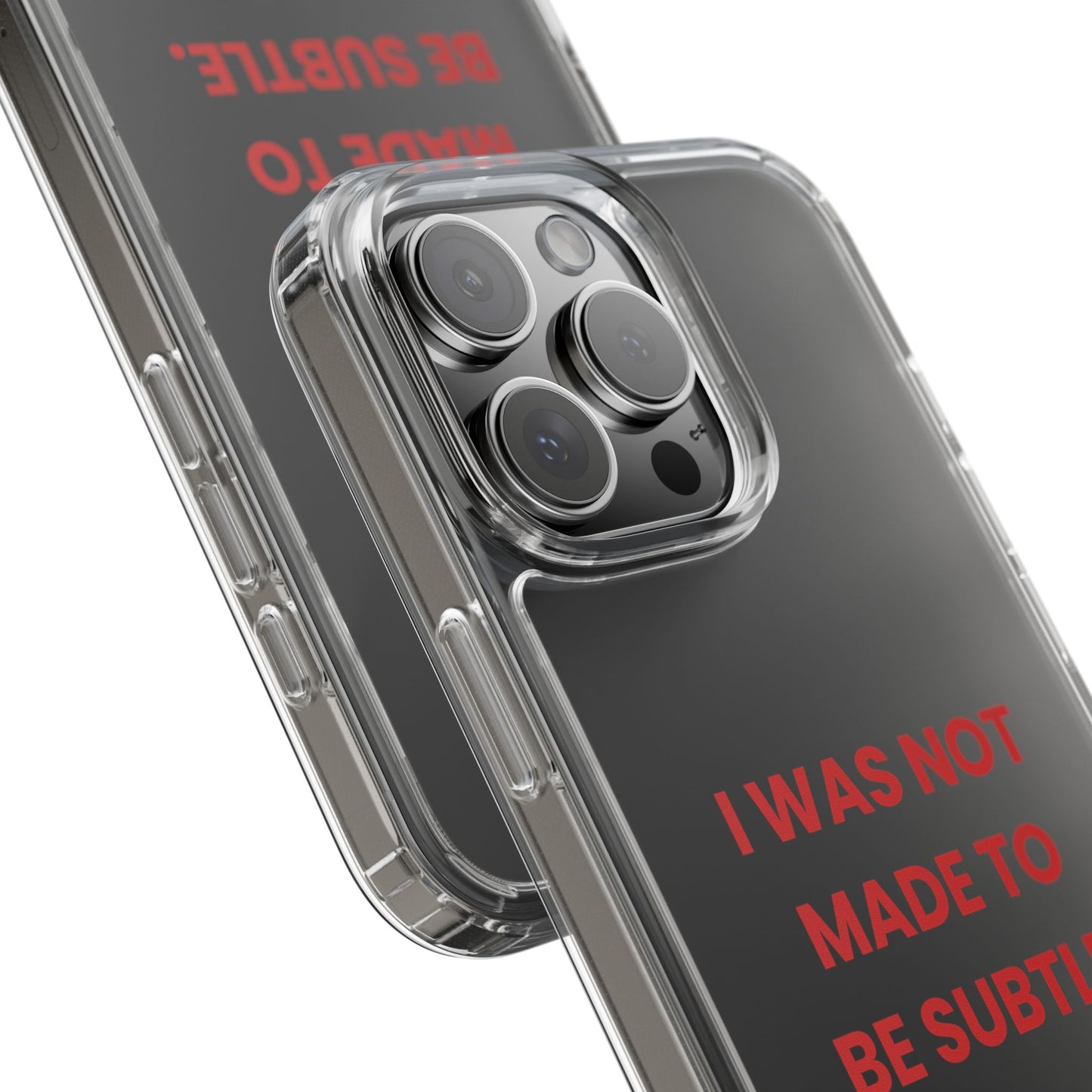 “I Was Not Made To Be Subtle” Clear Case