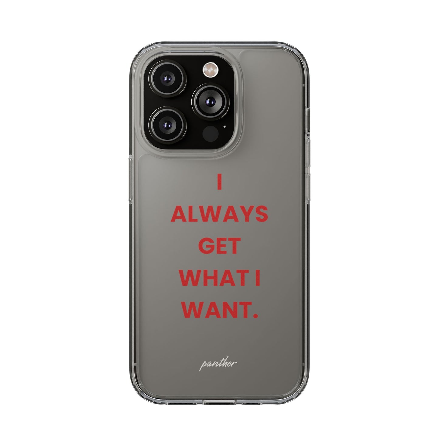 “I Always Get What I Want” Clear Case