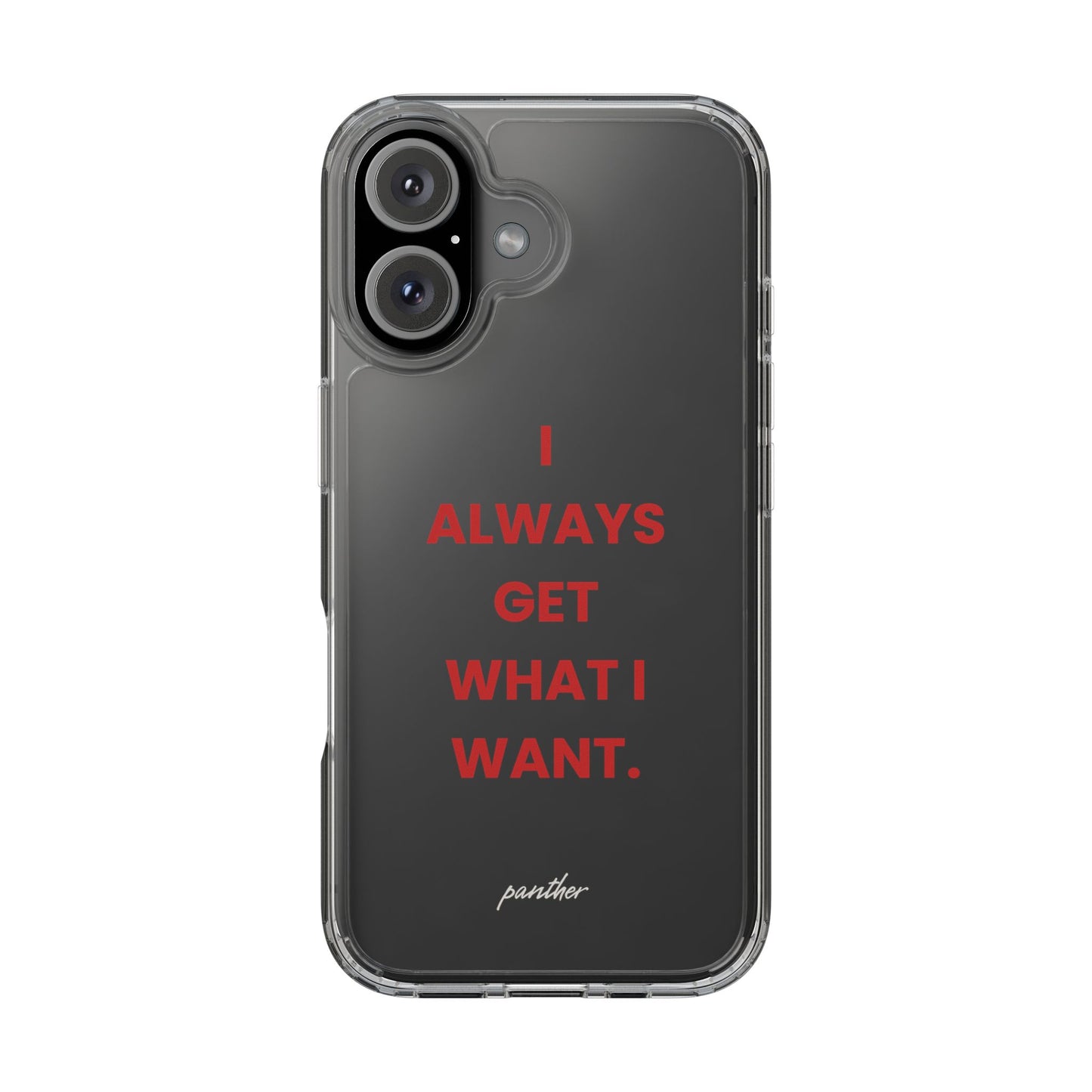 “I Always Get What I Want” Clear Case