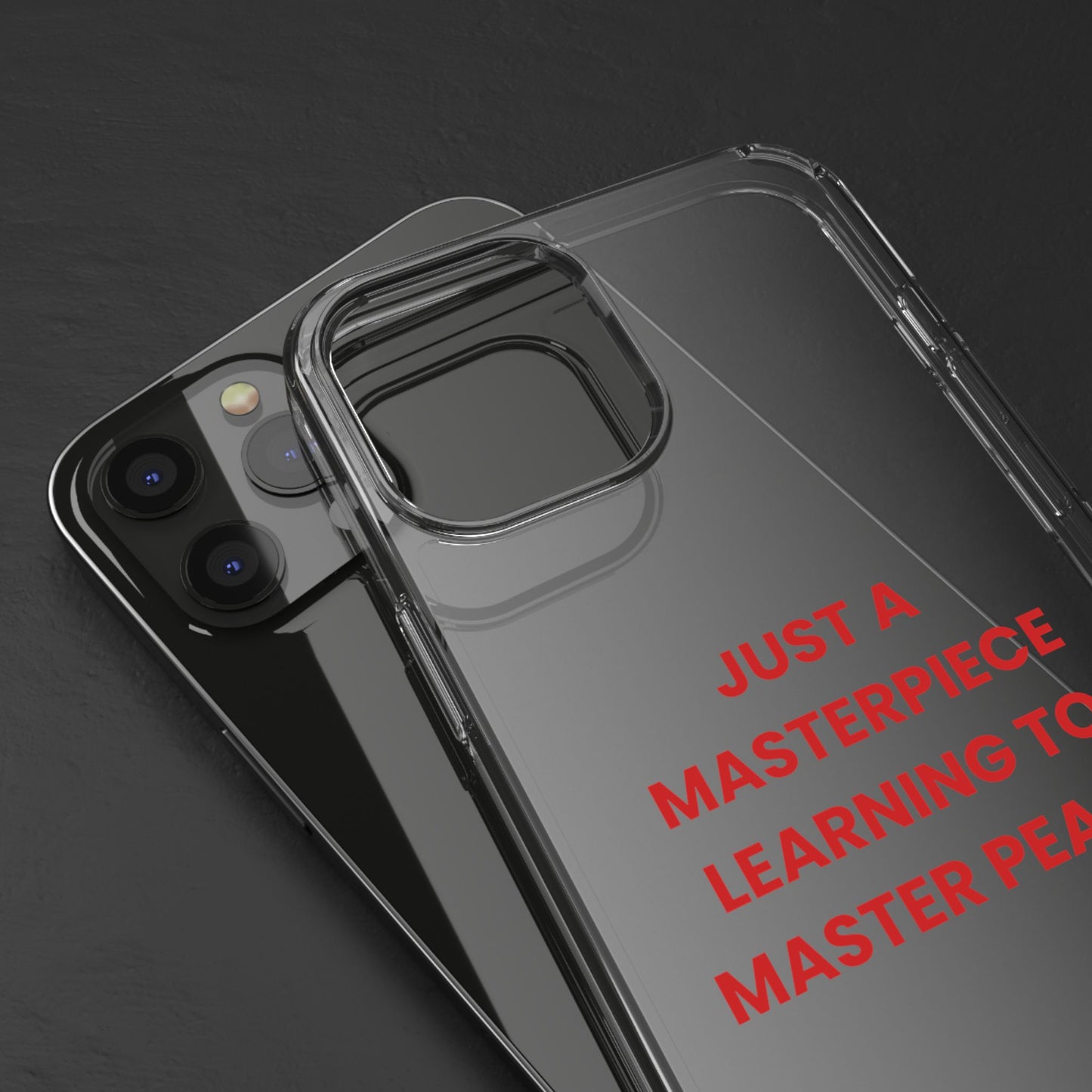 “Just A Masterpiece Learning To Master Peace” Clear Case