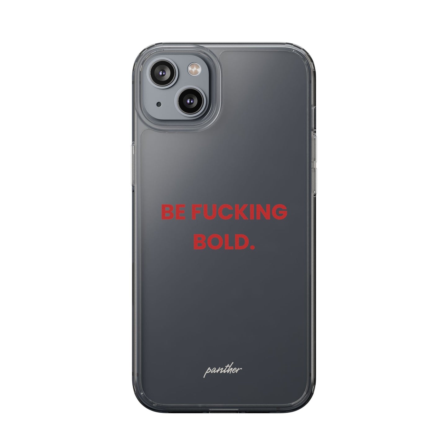 “Be Fucking Bold” Clear Case